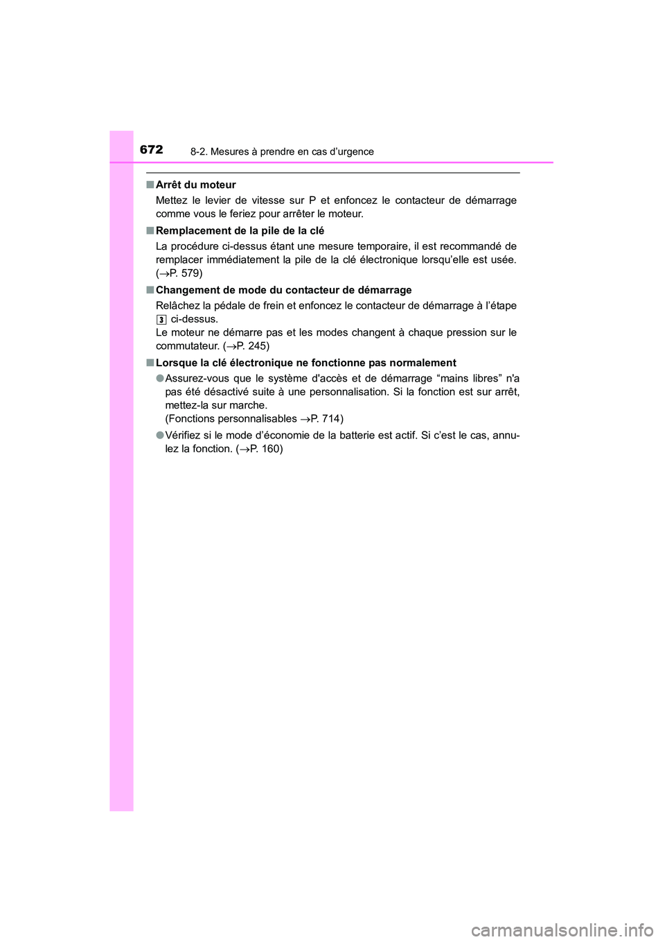 TOYOTA HIGHLANDER 2015 Manuel du propriétaire (in French) 6728-2. Mesures à prendre en cas d’urgence
HIGHLANDER_D (OM48E98D)
■Arrêt du moteur
Mettez le levier de vitesse sur P et enfoncez le contacteur de démarrage
comme vous le feriez pour arrêter l TOYOTA HIGHLANDER 2015 Manuel du propriétaire (in French) 6728-2. Mesures à prendre en cas d’urgence
HIGHLANDER_D (OM48E98D)
■Arrêt du moteur
Mettez le levier de vitesse sur P et enfoncez le contacteur de démarrage
comme vous le feriez pour arrêter l