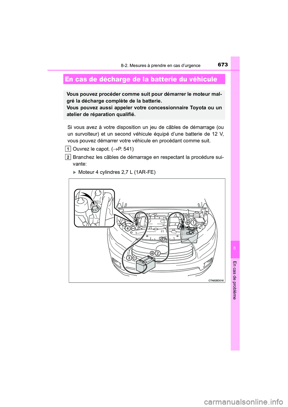 TOYOTA HIGHLANDER 2015 Manuel du propriétaire (in French) 6738-2. Mesures à prendre en cas d’urgence
8
En cas de problème
HIGHLANDER_D (OM48E98D)
Si vous avez à votre disposition un jeu de câbles de démarrage (ou
un survolteur) et un second véhicule TOYOTA HIGHLANDER 2015 Manuel du propriétaire (in French) 6738-2. Mesures à prendre en cas d’urgence
8
En cas de problème
HIGHLANDER_D (OM48E98D)
Si vous avez à votre disposition un jeu de câbles de démarrage (ou
un survolteur) et un second véhicule
