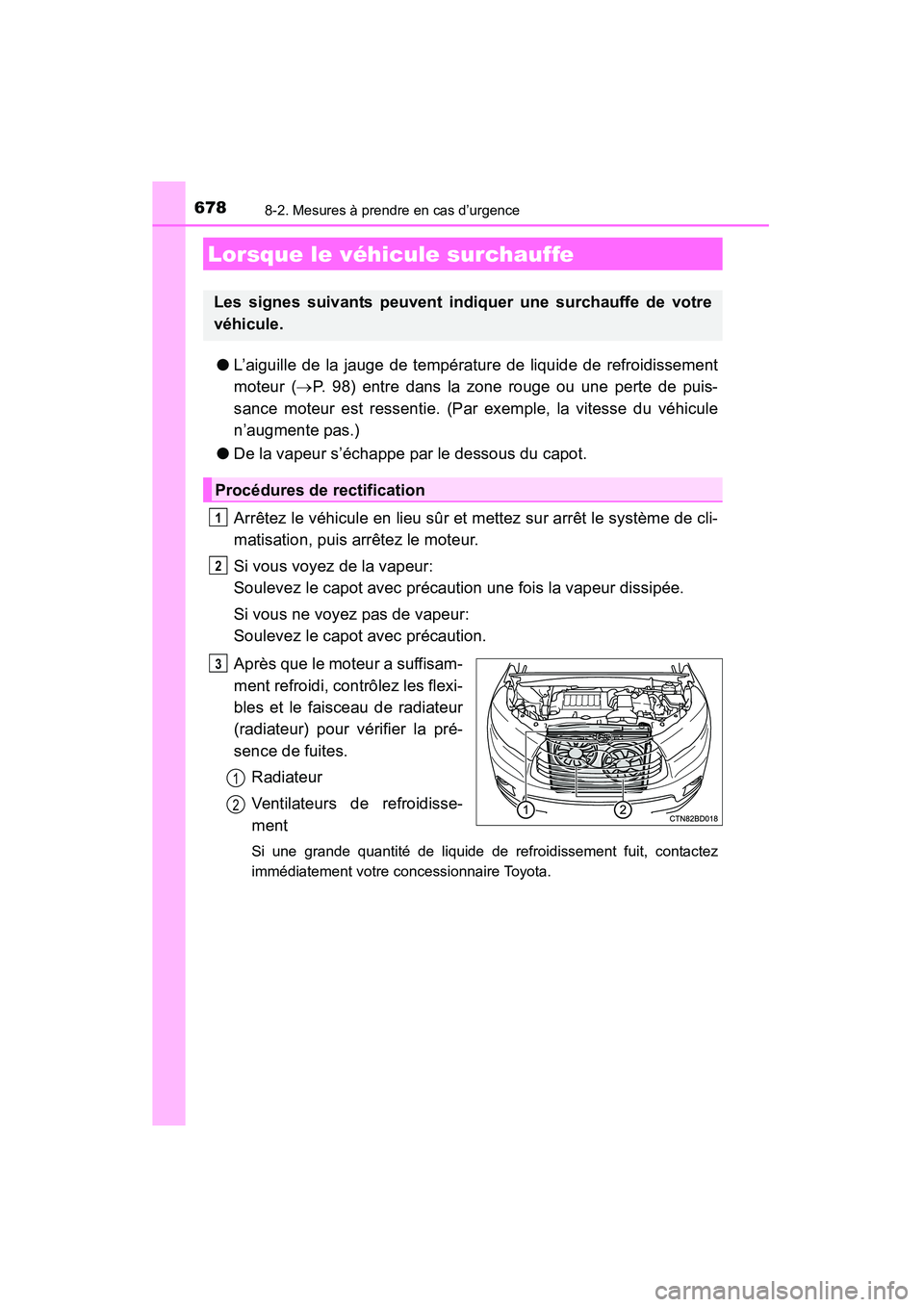 TOYOTA HIGHLANDER 2015  Manuel du propriétaire (in French) 6788-2. Mesures à prendre en cas d’urgence
HIGHLANDER_D (OM48E98D)
●L’aiguille de la jauge de température de liquide de refroidissement
moteur ( →P. 98) entre dans la zone rouge ou une perte