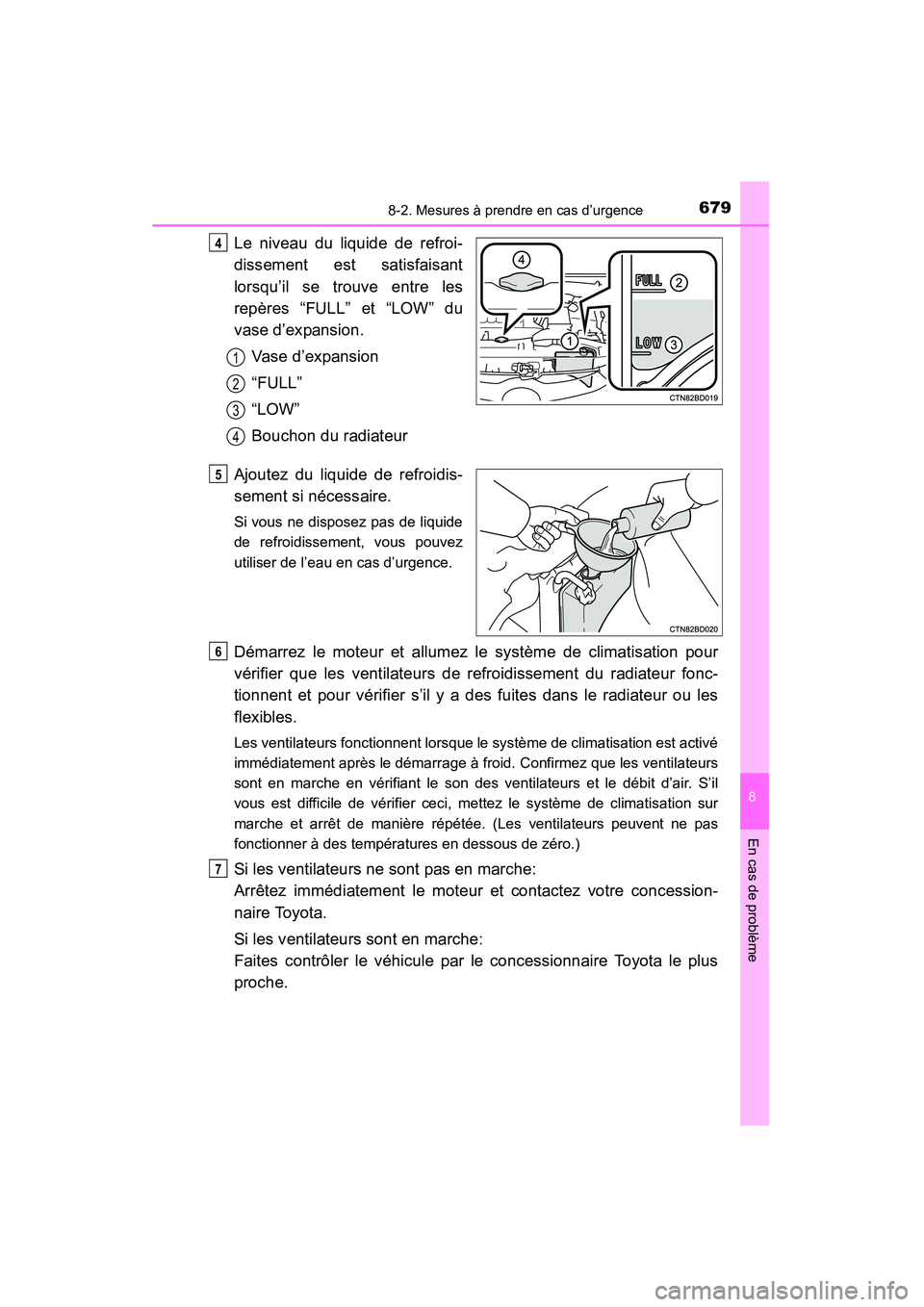 TOYOTA HIGHLANDER 2015 Manuel du propriétaire (in French) 6798-2. Mesures à prendre en cas d’urgence
8
En cas de problème
HIGHLANDER_D (OM48E98D)
Le niveau du liquide de refroi-
dissement est satisfaisant
lorsqu’il se trouve entre les
repères “FULL TOYOTA HIGHLANDER 2015 Manuel du propriétaire (in French) 6798-2. Mesures à prendre en cas d’urgence
8
En cas de problème
HIGHLANDER_D (OM48E98D)
Le niveau du liquide de refroi-
dissement est satisfaisant
lorsqu’il se trouve entre les
repères “FULL
