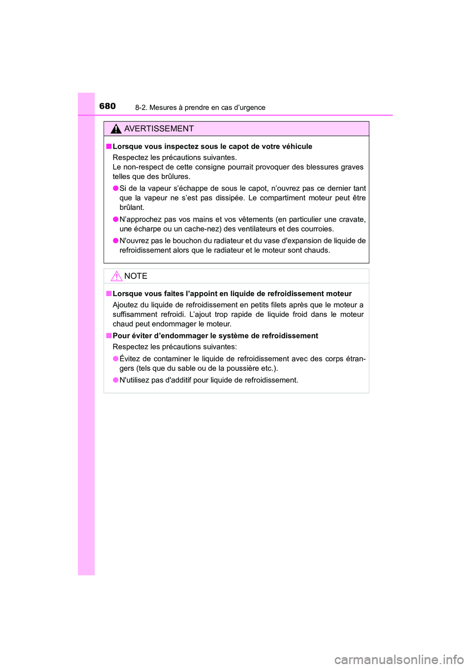 TOYOTA HIGHLANDER 2015 Manuel du propriétaire (in French) 6808-2. Mesures à prendre en cas d’urgence
HIGHLANDER_D (OM48E98D)
AVERTISSEMENT
■Lorsque vous inspectez sous le capot de votre véhicule
Respectez les précautions suivantes.
Le non-respect de TOYOTA HIGHLANDER 2015 Manuel du propriétaire (in French) 6808-2. Mesures à prendre en cas d’urgence
HIGHLANDER_D (OM48E98D)
AVERTISSEMENT
■Lorsque vous inspectez sous le capot de votre véhicule
Respectez les précautions suivantes.
Le non-respect de
