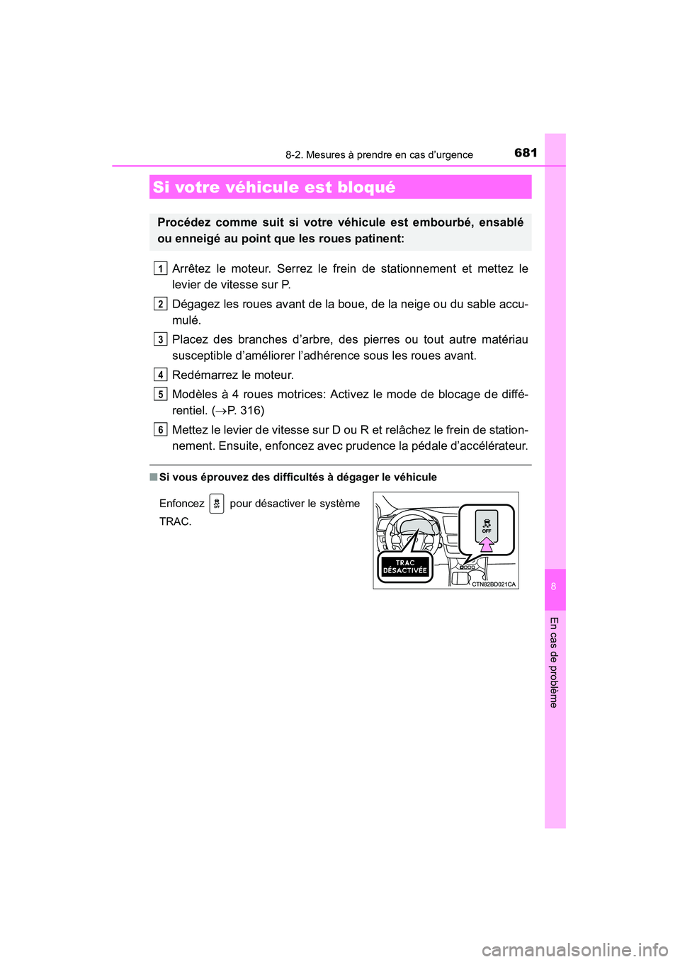 TOYOTA HIGHLANDER 2015 Manuel du propriétaire (in French) 6818-2. Mesures à prendre en cas d’urgence
8
En cas de problème
HIGHLANDER_D (OM48E98D)
Arrêtez le moteur. Serrez le frein de stationnement et mettez le
levier de vitesse sur P.
Dégagez les roue TOYOTA HIGHLANDER 2015 Manuel du propriétaire (in French) 6818-2. Mesures à prendre en cas d’urgence
8
En cas de problème
HIGHLANDER_D (OM48E98D)
Arrêtez le moteur. Serrez le frein de stationnement et mettez le
levier de vitesse sur P.
Dégagez les roue