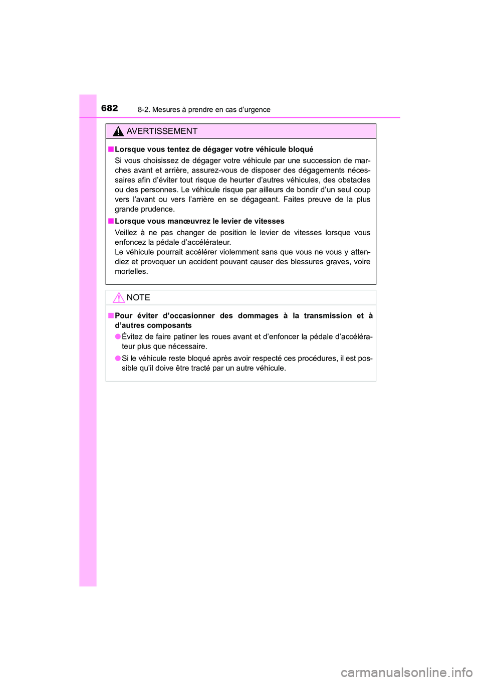 TOYOTA HIGHLANDER 2015 Manuel du propriétaire (in French) 6828-2. Mesures à prendre en cas d’urgence
HIGHLANDER_D (OM48E98D)
AVERTISSEMENT
■Lorsque vous tentez de dégager votre véhicule bloqué
Si vous choisissez de dégager votre véhicule par une su TOYOTA HIGHLANDER 2015 Manuel du propriétaire (in French) 6828-2. Mesures à prendre en cas d’urgence
HIGHLANDER_D (OM48E98D)
AVERTISSEMENT
■Lorsque vous tentez de dégager votre véhicule bloqué
Si vous choisissez de dégager votre véhicule par une su