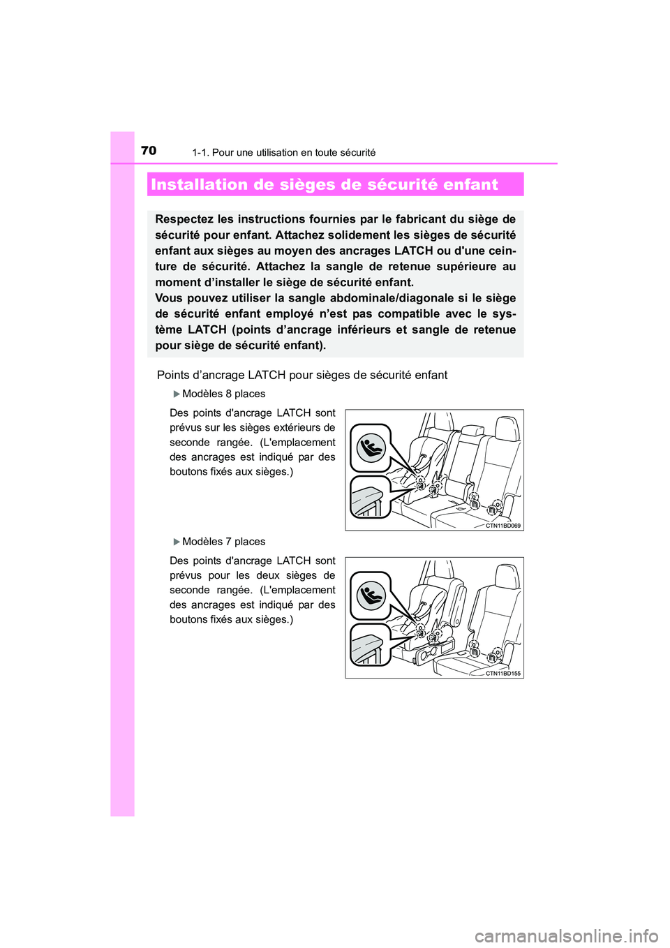 TOYOTA HIGHLANDER 2015  Manuel du propriétaire (in French) 701-1. Pour une utilisation en toute sécurité
HIGHLANDER_D (OM48E98D)
Points d’ancrage LATCH pour sièges de sécurité enfant
�XModèles 8 places
Des points dancrage LATCH sont
prévus sur les s