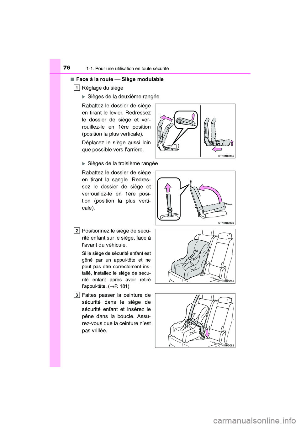 TOYOTA HIGHLANDER 2015  Manuel du propriétaire (in French) 761-1. Pour une utilisation en toute sécurité
HIGHLANDER_D (OM48E98D)■
Face à la route 
 Siège modulable
Réglage du siège
�XSièges de la deuxième rangée
Rabattez le dossier de siège
en 