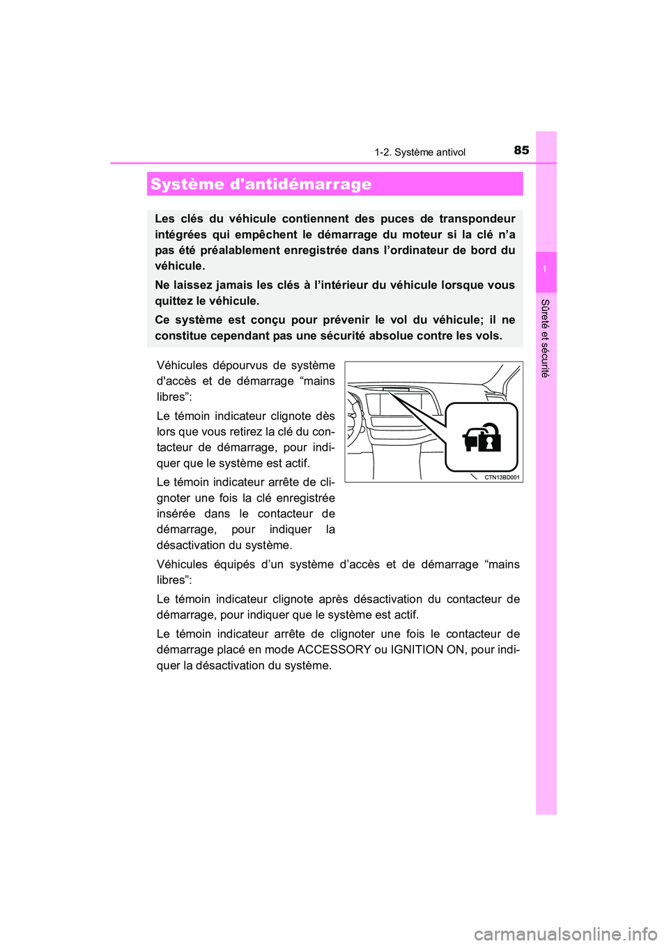 TOYOTA HIGHLANDER 2015 Manuel du propriétaire (in French) 85
1
Sûreté et sécurité
HIGHLANDER_D (OM48E98D)
1-2. Système antivol
Véhicules dépourvus de système
daccès et de démarrage “mains
libres”:
Le témoin indicateur clignote dès
lors que v TOYOTA HIGHLANDER 2015 Manuel du propriétaire (in French) 85
1
Sûreté et sécurité
HIGHLANDER_D (OM48E98D)
1-2. Système antivol
Véhicules dépourvus de système
daccès et de démarrage “mains
libres”:
Le témoin indicateur clignote dès
lors que v
