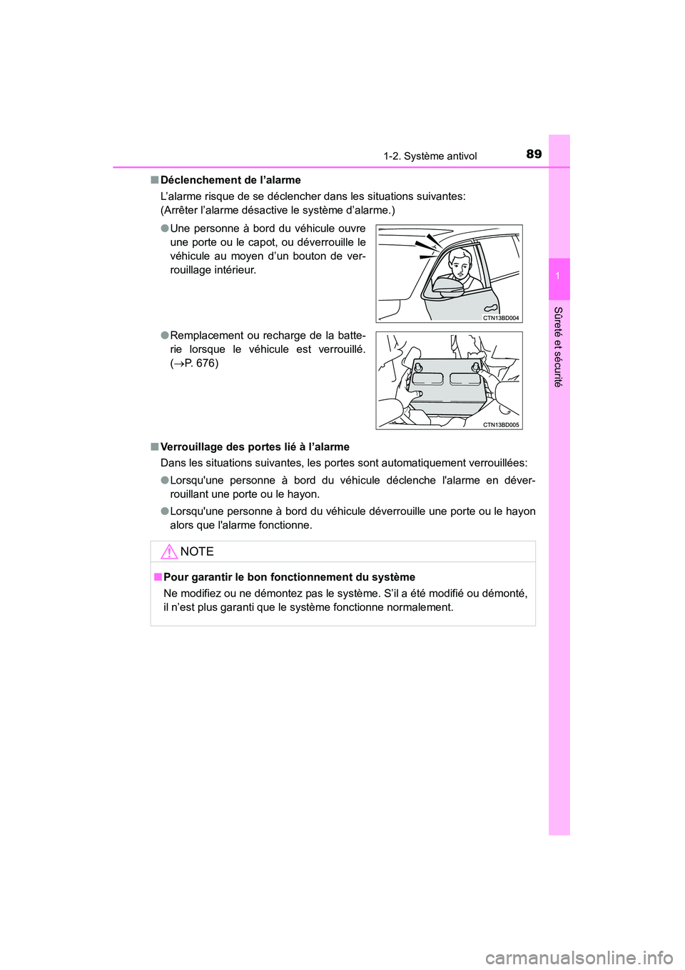 TOYOTA HIGHLANDER 2015  Manuel du propriétaire (in French) 891-2. Système antivol
1
Sûreté et sécurité
HIGHLANDER_D (OM48E98D)■
Déclenchement de l’alarme
L’alarme risque de se déclencher dans les situations suivantes:
(Arrêter l’alarme désact
