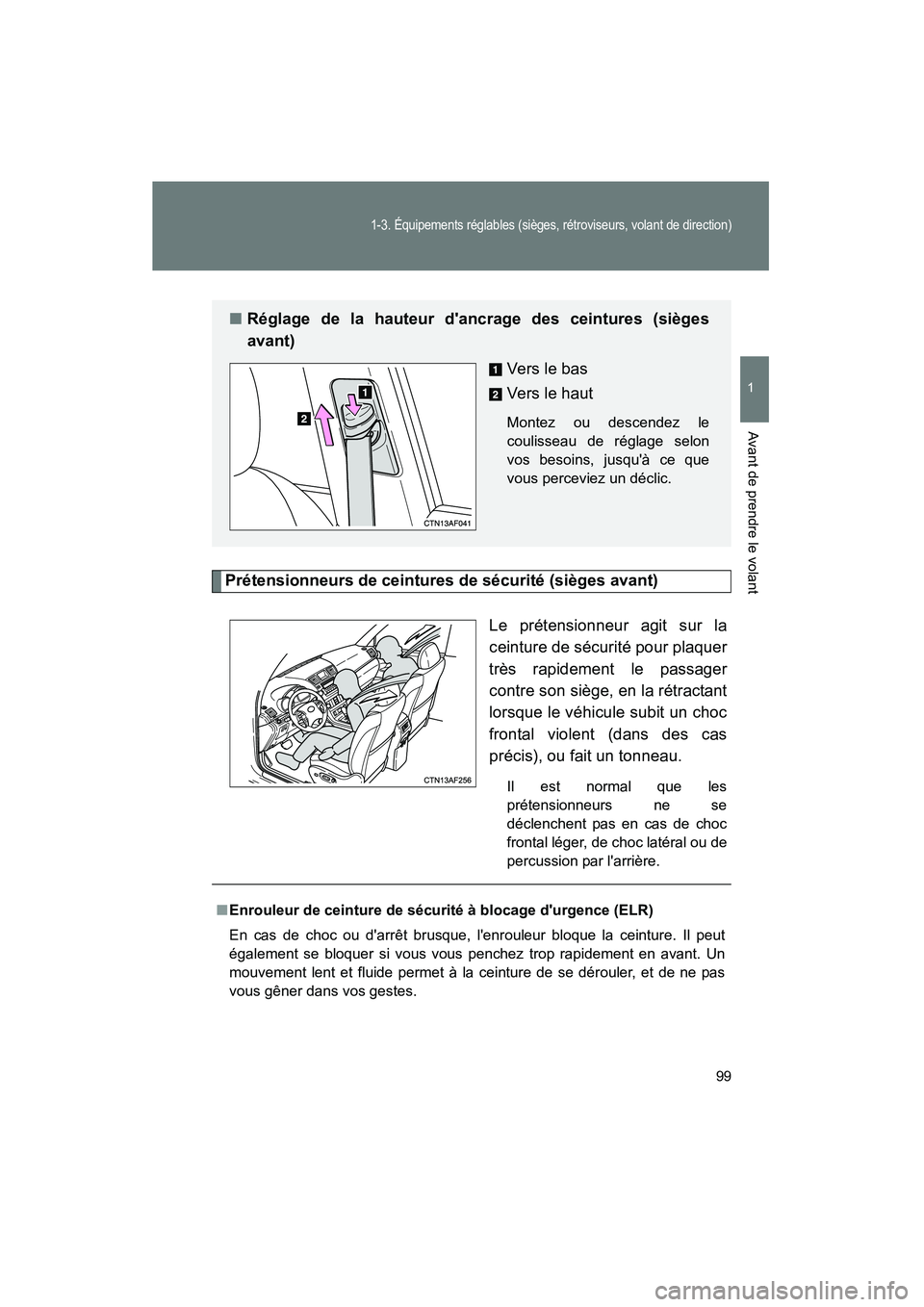 TOYOTA HIGHLANDER 2013 Manuel du propriétaire (in French) 99
1-3. Équipements réglables (sièges, rétroviseurs, volant de direction)
1
Avant de prendre le volant
Highlander_D
Prétensionneurs de ceintures de sécurité (sièges avant)Le prétensionneur ag TOYOTA HIGHLANDER 2013 Manuel du propriétaire (in French) 99
1-3. Équipements réglables (sièges, rétroviseurs, volant de direction)
1
Avant de prendre le volant
Highlander_D
Prétensionneurs de ceintures de sécurité (sièges avant)Le prétensionneur ag