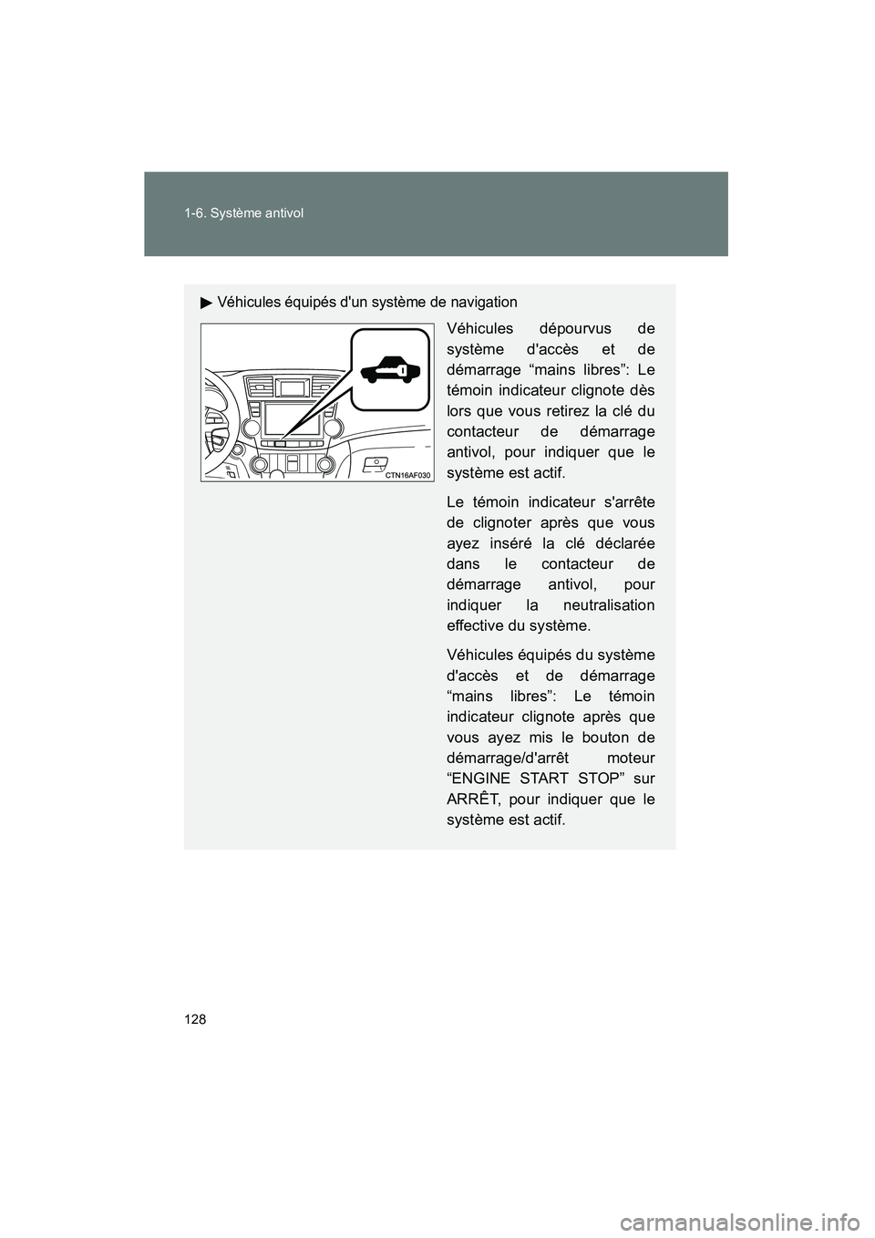 TOYOTA HIGHLANDER 2013  Manuel du propriétaire (in French) 128 1-6. Système antivol
Highlander_D
Véhicules équipés dun système de navigation
Véhicules dépourvus de
système daccès et de
démarrage “mains libres”: Le
témoin indicateur clignote d