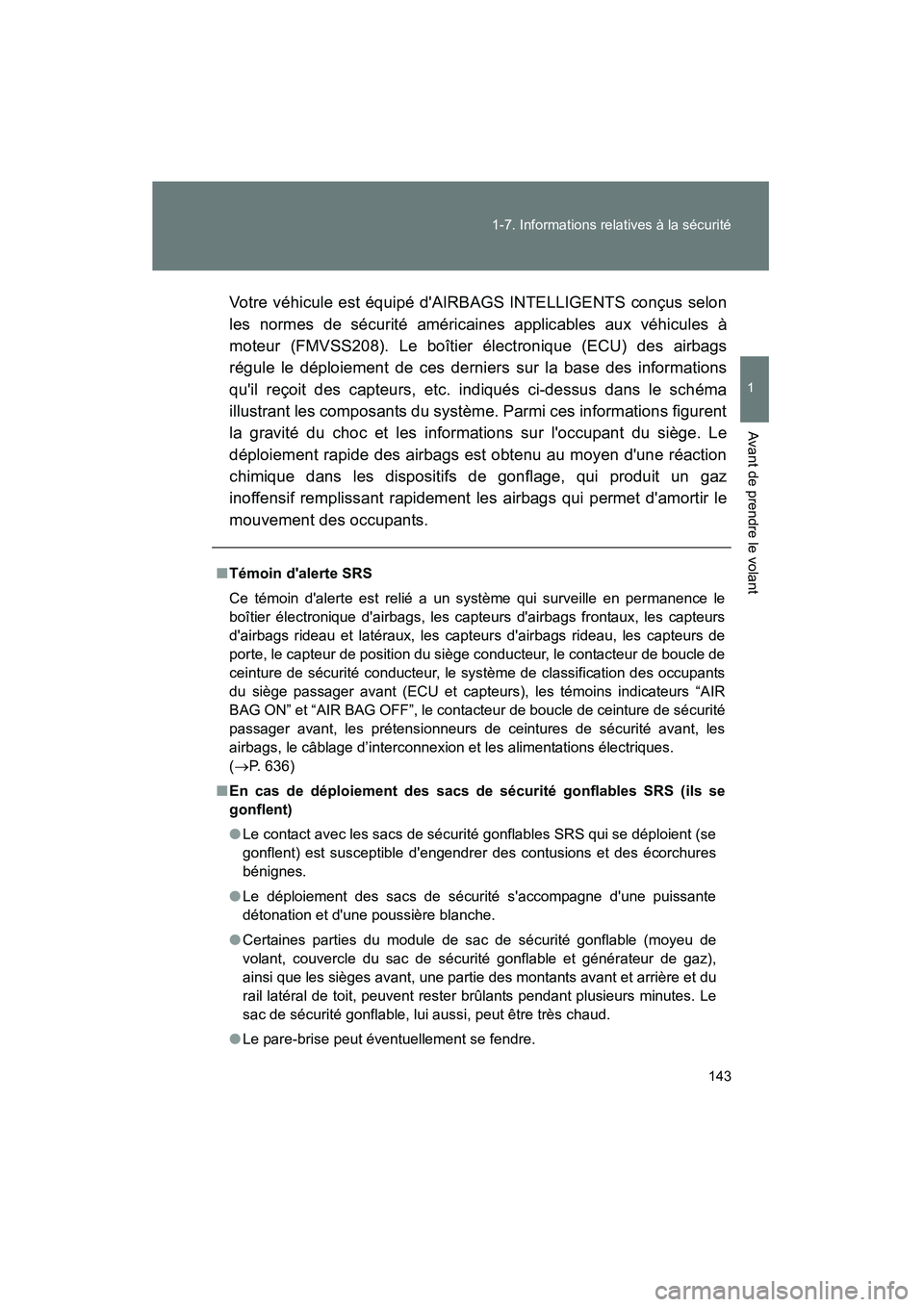 TOYOTA HIGHLANDER 2013 Manuel du propriétaire (in French) 143
1-7. Informations relatives à la sécurité
1
Avant de prendre le volant
Highlander_D
Votre véhicule est équipé dAIRBAGS INTELLIGENTS conçus selon
les normes de sécurité américaines appli TOYOTA HIGHLANDER 2013 Manuel du propriétaire (in French) 143
1-7. Informations relatives à la sécurité
1
Avant de prendre le volant
Highlander_D
Votre véhicule est équipé dAIRBAGS INTELLIGENTS conçus selon
les normes de sécurité américaines appli