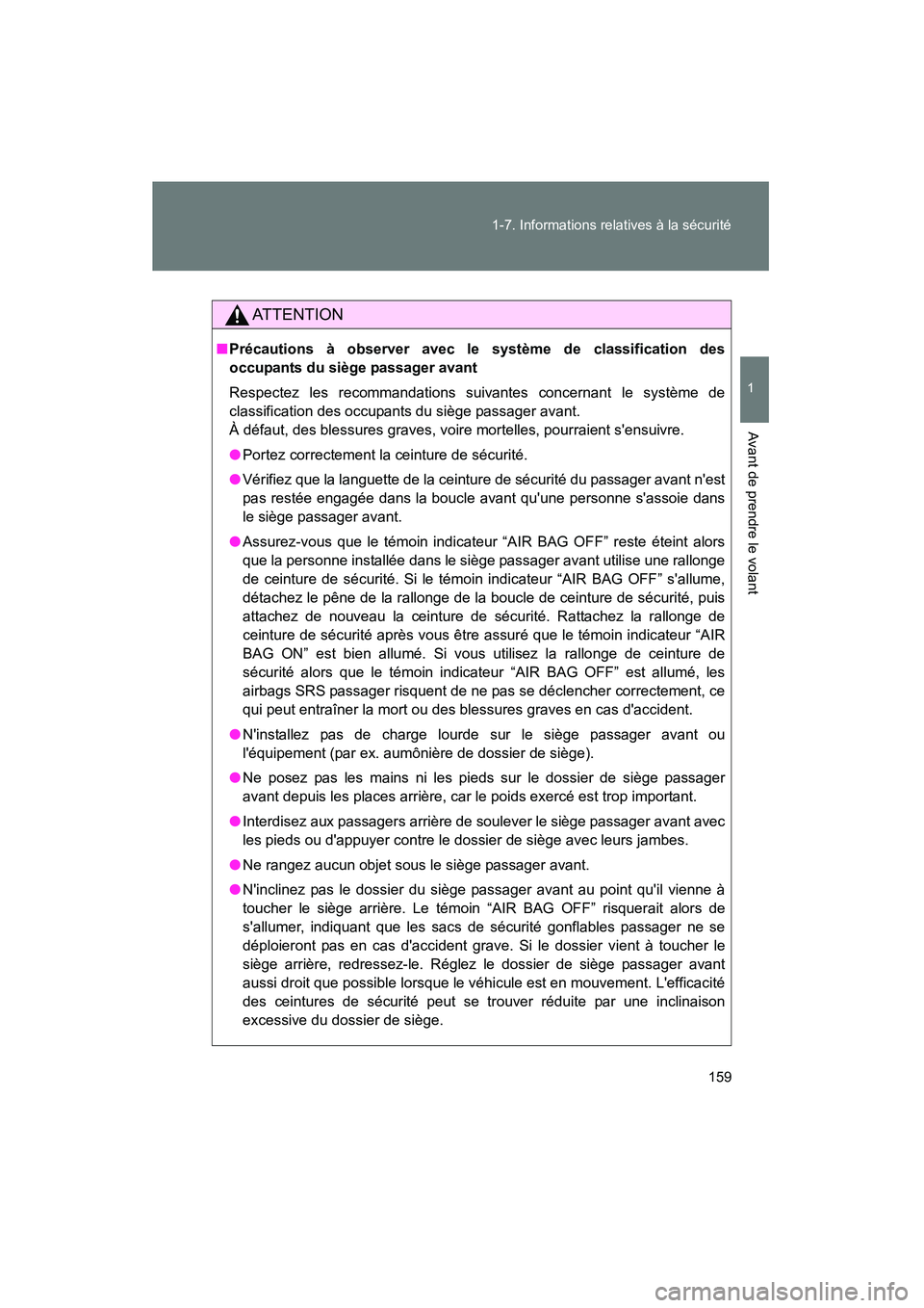 TOYOTA HIGHLANDER 2013  Manuel du propriétaire (in French) 159
1-7. Informations relatives à la sécurité
1
Avant de prendre le volant
Highlander_D
AT T E N T I O N
■
Précautions à observer avec le système de classification des
occupants du siège pass