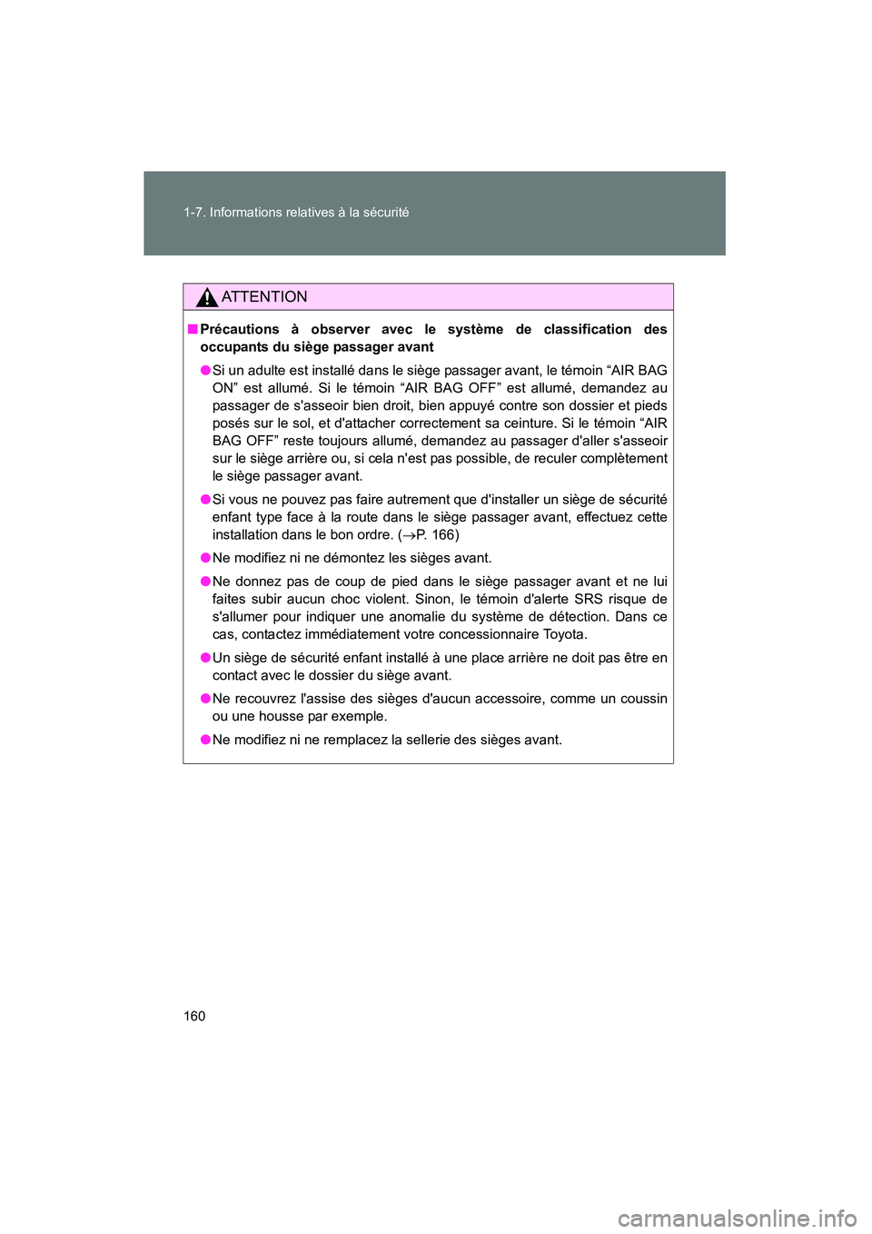 TOYOTA HIGHLANDER 2013  Manuel du propriétaire (in French) 160 1-7. Informations relatives à la sécurité
Highlander_D
AT T E N T I O N
■Précautions à observer avec le système de classification des
occupants du siège passager avant
●Si un adulte est