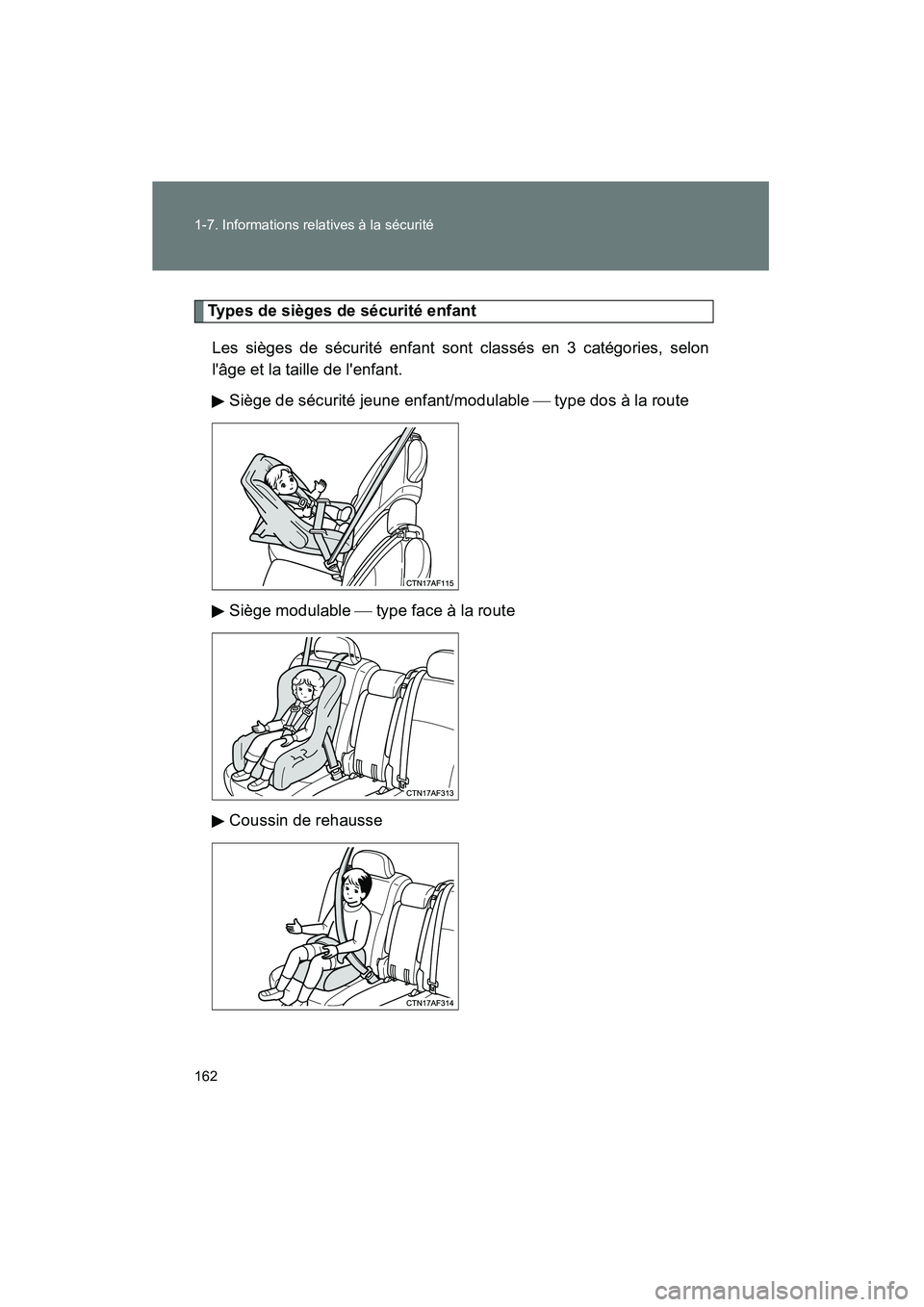 TOYOTA HIGHLANDER 2013  Manuel du propriétaire (in French) 162 1-7. Informations relatives à la sécurité
Highlander_D
Types de sièges de sécurité enfantLes sièges de sécurité enfant sont classés en 3 catégories, selon
lâge et la taille de lenfan