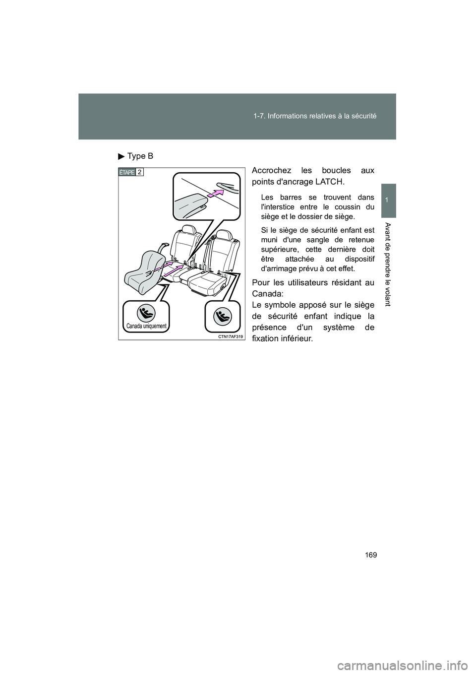 TOYOTA HIGHLANDER 2013  Manuel du propriétaire (in French) 169
1-7. Informations relatives à la sécurité
1
Avant de prendre le volant
Highlander_D
Type B
Accrochez les boucles aux
points dancrage LATCH.
Les barres se trouvent dans
linterstice entre le co