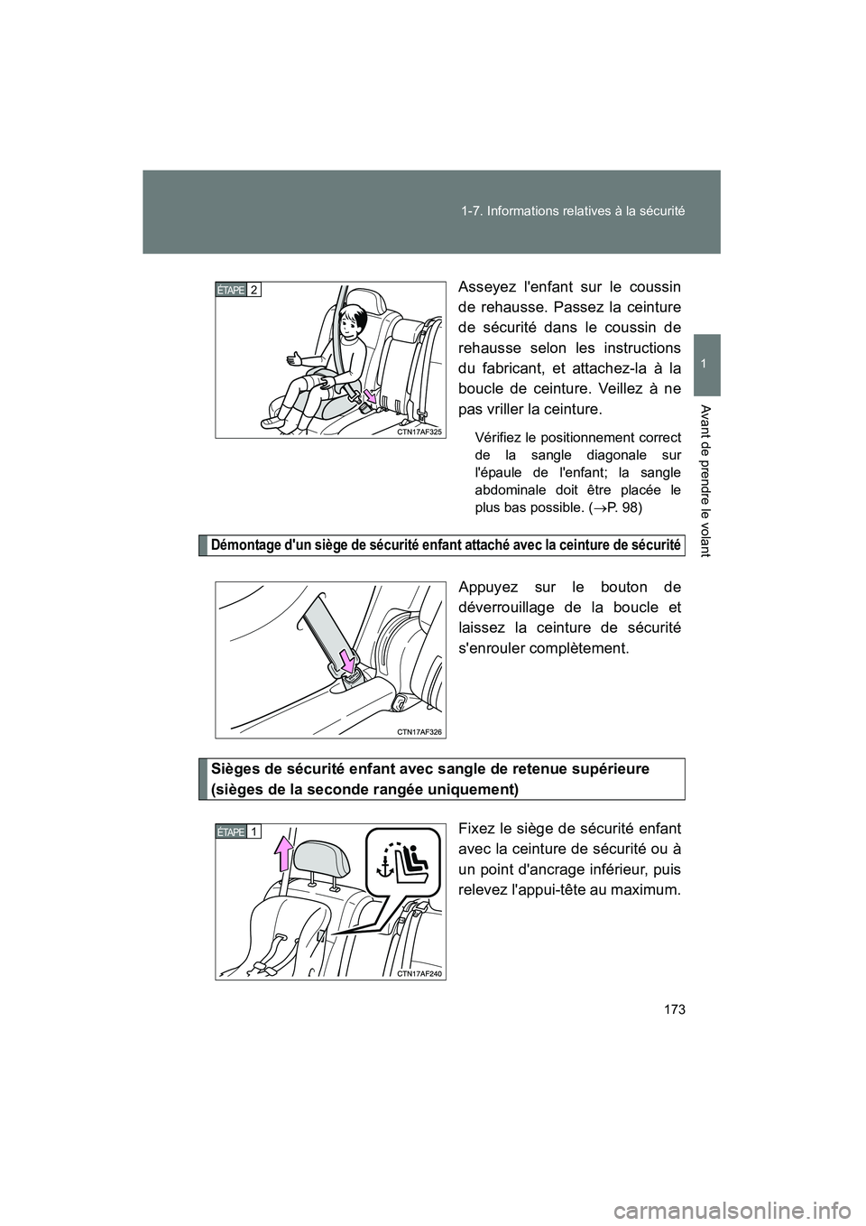 TOYOTA HIGHLANDER 2013  Manuel du propriétaire (in French) 173
1-7. Informations relatives à la sécurité
1
Avant de prendre le volant
Highlander_D
Asseyez lenfant sur le coussin
de rehausse. Passez la ceinture
de sécurité dans le coussin de
rehausse sel