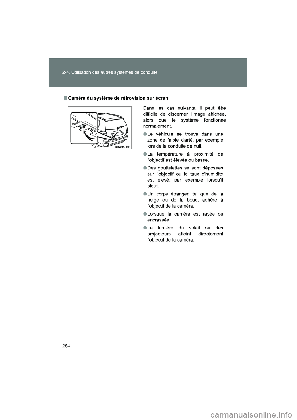 TOYOTA HIGHLANDER 2013  Manuel du propriétaire (in French) 254 2-4. Utilisation des autres systèmes de conduite
Highlander_D
■Caméra du système de rétrovision sur écran
Dans les cas suivants, il peut être
difficile de discerner limage affichée,
alor