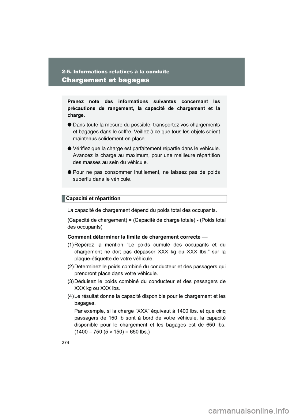 TOYOTA HIGHLANDER 2013  Manuel du propriétaire (in French) 274
2-5. Informations relatives à la conduite
Highlander_D
Chargement et bagages
Capacité et répartitionLa capacité de chargement dépend du poids total des occupants. 
(Capacité de chargement) =