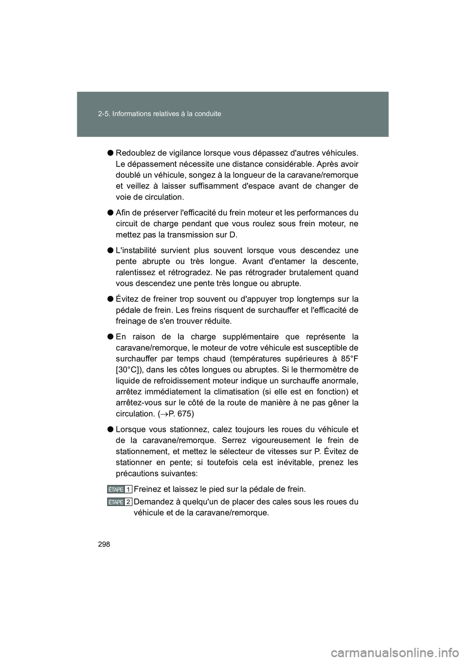 TOYOTA HIGHLANDER 2013 Manuel du propriétaire (in French) 298 2-5. Informations relatives à la conduite
Highlander_D●
Redoublez de vigilance lorsque vous dépassez dautres véhicules.
Le dépassement nécessite une distance considérable. Après avoir
do TOYOTA HIGHLANDER 2013 Manuel du propriétaire (in French) 298 2-5. Informations relatives à la conduite
Highlander_D●
Redoublez de vigilance lorsque vous dépassez dautres véhicules.
Le dépassement nécessite une distance considérable. Après avoir
do