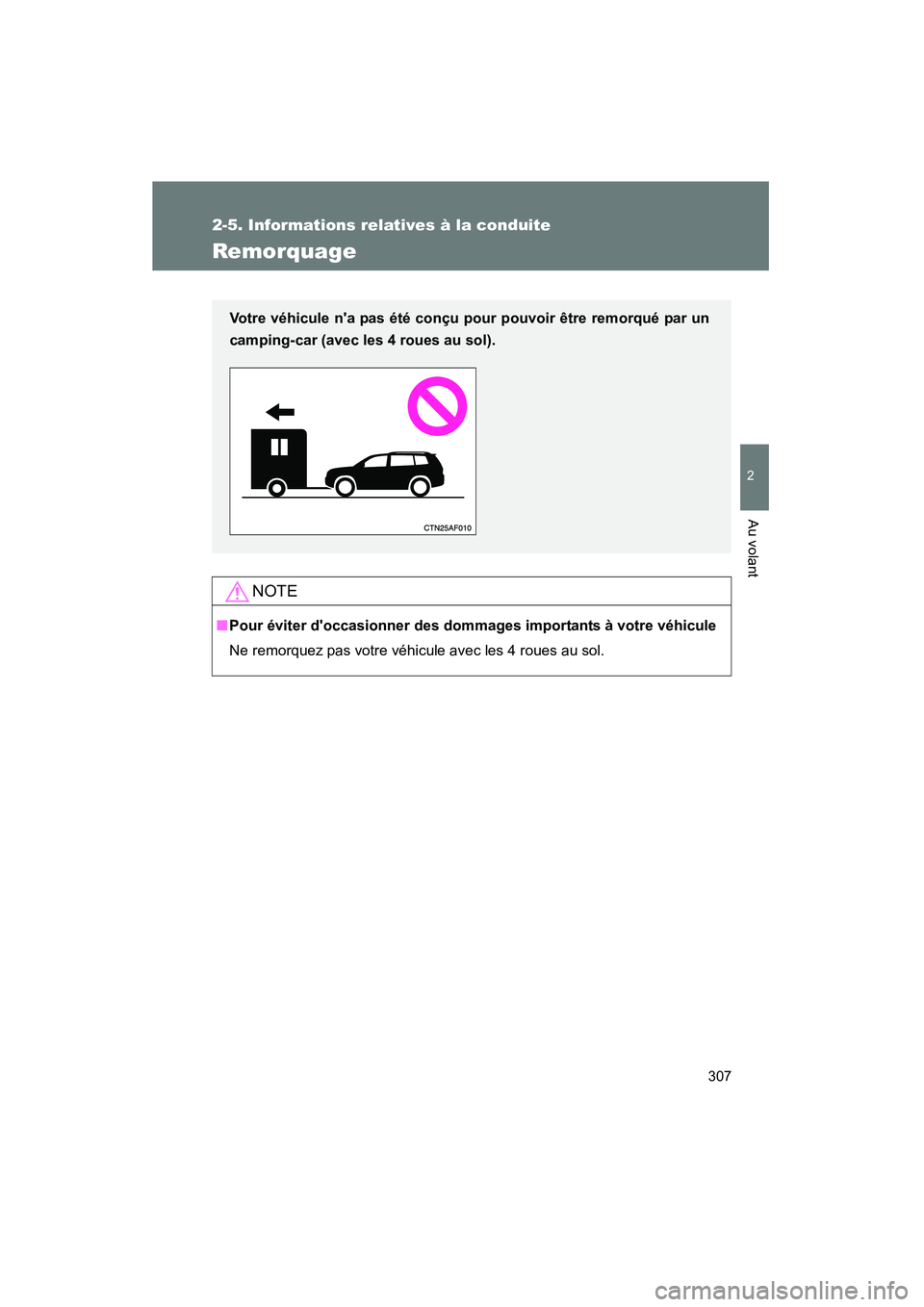 TOYOTA HIGHLANDER 2013 Manuel du propriétaire (in French) 307
2-5. Informations relatives à la conduite
2
Au volant
Highlander_D
Remorquage
NOTE
■Pour éviter doccasionner des dommages importants à votre véhicule
Ne remorquez pas votre véhicule avec l TOYOTA HIGHLANDER 2013 Manuel du propriétaire (in French) 307
2-5. Informations relatives à la conduite
2
Au volant
Highlander_D
Remorquage
NOTE
■Pour éviter doccasionner des dommages importants à votre véhicule
Ne remorquez pas votre véhicule avec l