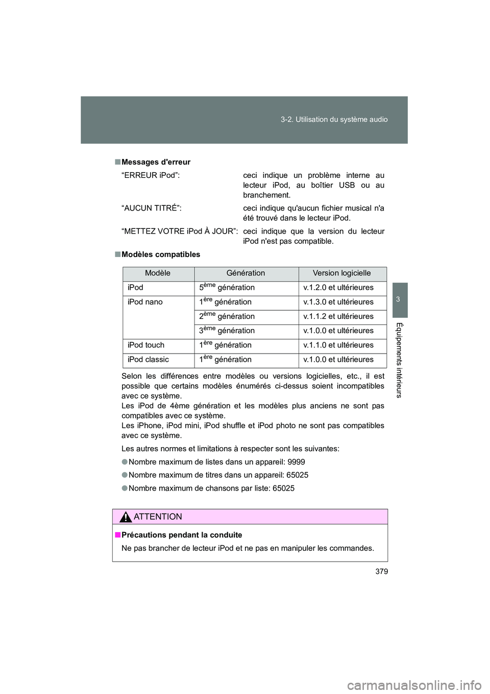 TOYOTA HIGHLANDER 2013 Manuel du propriétaire (in French) 379
3-2. Utilisation du système audio
3
Équipements intérieurs
Highlander_D
■
Messages derreur
“ERREUR iPod”: ceci indique un problème interne au
lecteur iPod, au boîtier USB ou au
branche TOYOTA HIGHLANDER 2013 Manuel du propriétaire (in French) 379
3-2. Utilisation du système audio
3
Équipements intérieurs
Highlander_D
■
Messages derreur
“ERREUR iPod”: ceci indique un problème interne au
lecteur iPod, au boîtier USB ou au
branche