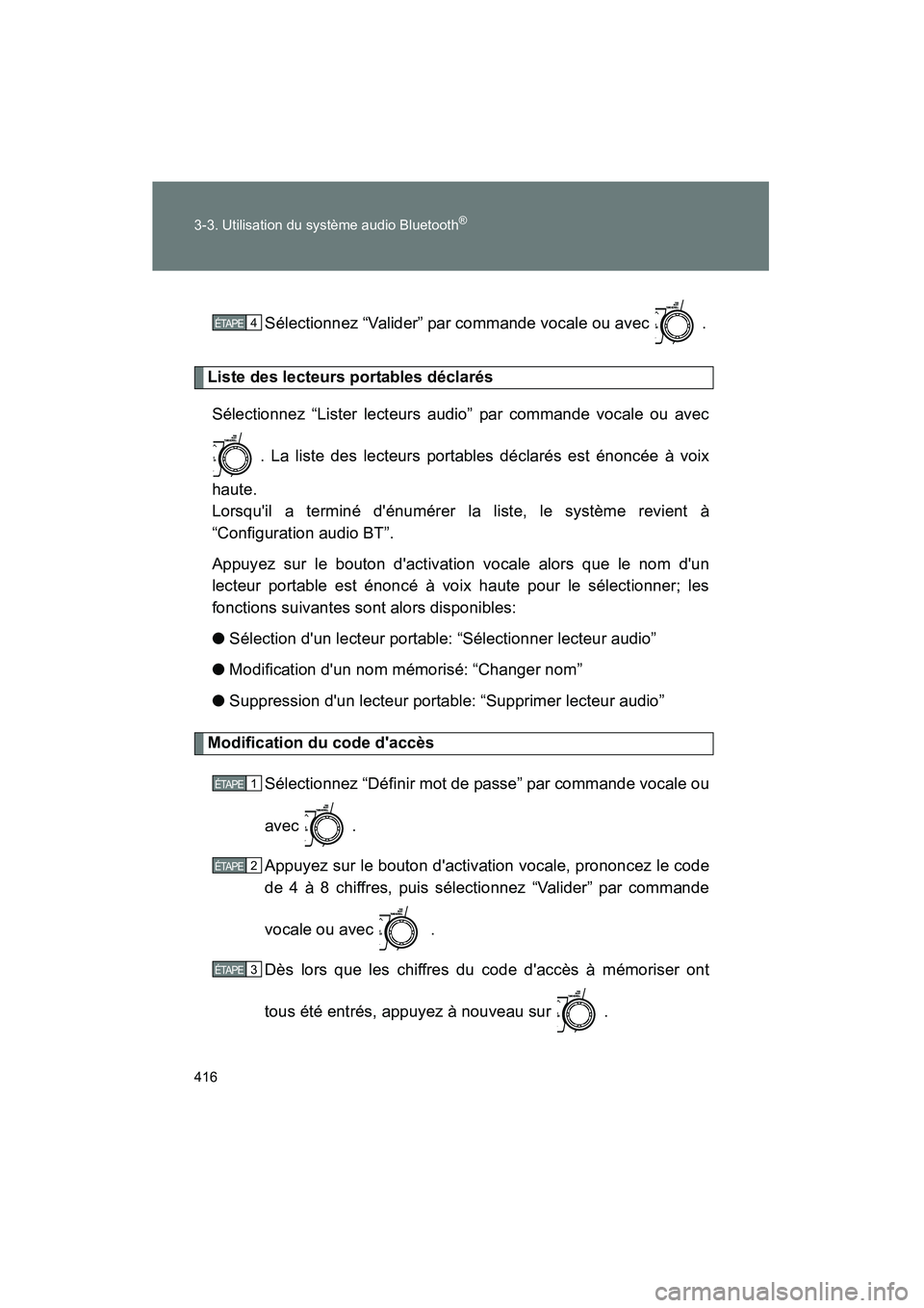 TOYOTA HIGHLANDER 2013  Manuel du propriétaire (in French) 416 3-3. Utilisation du système audio Bluetooth
®
Highlander_DSélectionnez “Valider” par commande vocale ou avec  .
Liste des lecteurs portables déclarés
Sélectionnez “Lister lecteurs audi