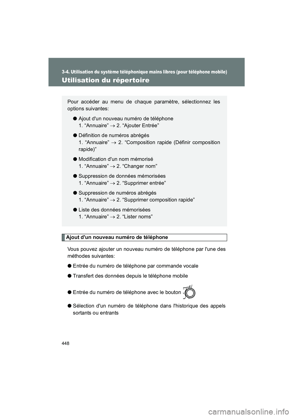 TOYOTA HIGHLANDER 2013  Manuel du propriétaire (in French) 448
3-4. Utilisation du système téléphonique mains libres (pour téléphone mobile)
Highlander_D
Utilisation du répertoire
Ajout dun nouveau numéro de téléphoneVous pouvez ajouter un nouveau n