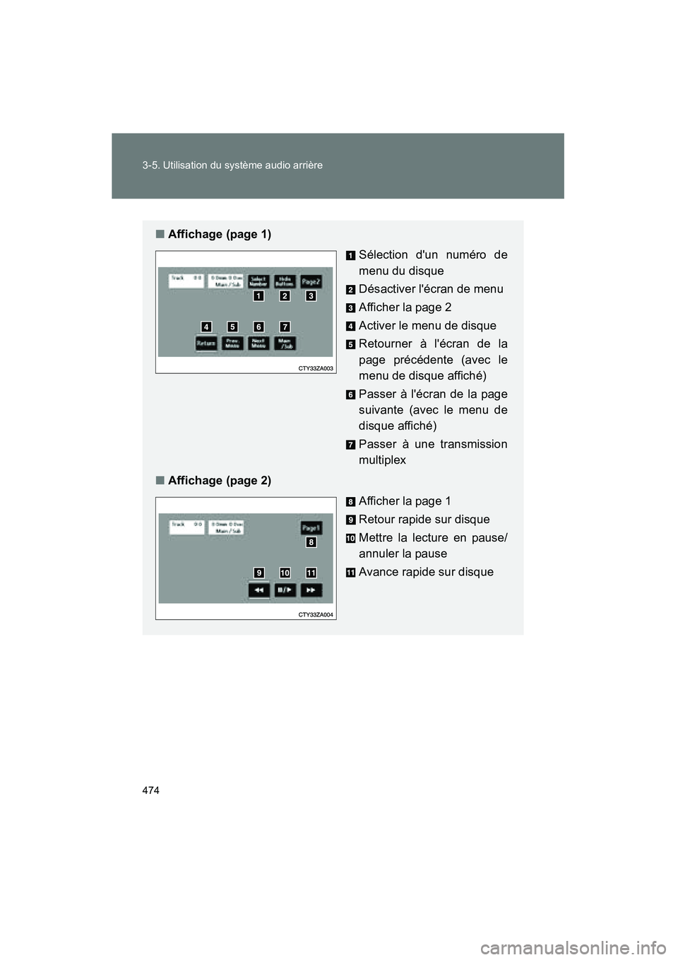 TOYOTA HIGHLANDER 2013  Manuel du propriétaire (in French) 474 3-5. Utilisation du système audio arrière
Highlander_D
■Affichage (page 1)
Sélection dun numéro de
menu du disque
Désactiver lécran de menu
Afficher la page 2
Activer le menu de disque
R