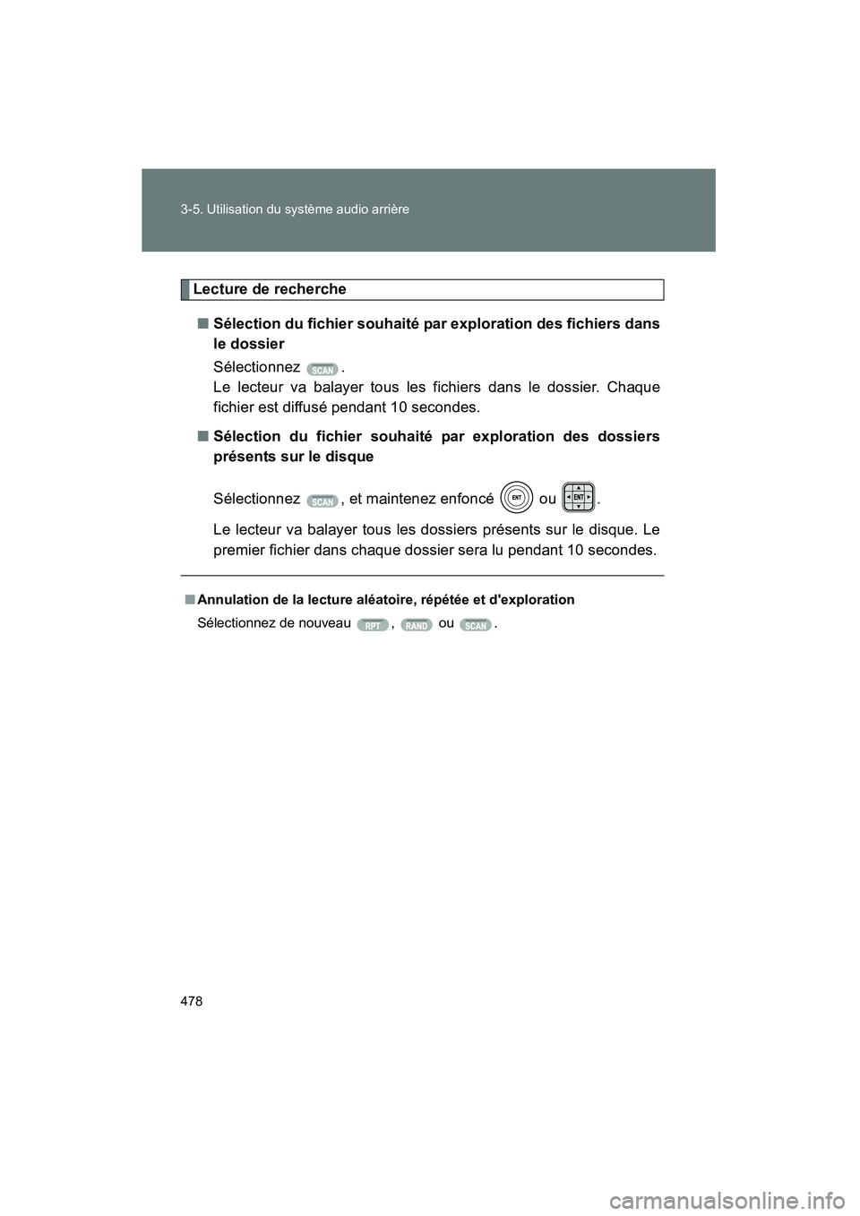 TOYOTA HIGHLANDER 2013  Manuel du propriétaire (in French) 478 3-5. Utilisation du système audio arrière
Highlander_D
Lecture de recherche■ Sélection du fichier souhaité par exploration des fichiers dans
le dossier
Sélectionnez .
Le lecteur va balayer 