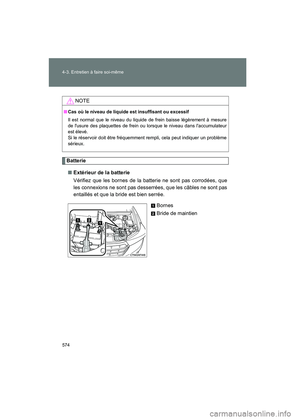 TOYOTA HIGHLANDER 2013 Manuel du propriétaire (in French) 574 4-3. Entretien à faire soi-même
Highlander_D
Batterie■ Extérieur de la batterie
Vérifiez que les bornes de la batterie ne sont pas corrodées, que
les connexions ne sont pas desserrées, que TOYOTA HIGHLANDER 2013 Manuel du propriétaire (in French) 574 4-3. Entretien à faire soi-même
Highlander_D
Batterie■ Extérieur de la batterie
Vérifiez que les bornes de la batterie ne sont pas corrodées, que
les connexions ne sont pas desserrées, que
