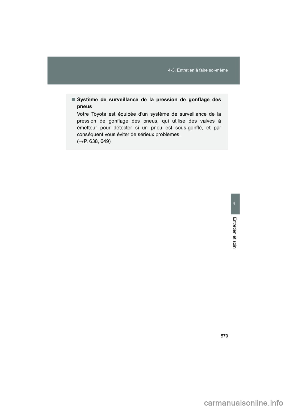TOYOTA HIGHLANDER 2013 Manuel du propriétaire (in French) 579
4-3. Entretien à faire soi-même
4
Entretien et soin
Highlander_D
■
Système de surveillance de la pression de gonflage des
pneus
Votre Toyota est équipée dun système de surveillance de la
TOYOTA HIGHLANDER 2013 Manuel du propriétaire (in French) 579
4-3. Entretien à faire soi-même
4
Entretien et soin
Highlander_D
■
Système de surveillance de la pression de gonflage des
pneus
Votre Toyota est équipée dun système de surveillance de la
