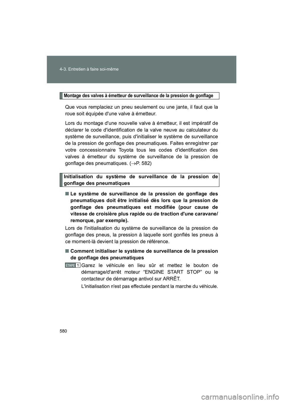 TOYOTA HIGHLANDER 2013 Manuel du propriétaire (in French) 580 4-3. Entretien à faire soi-même
Highlander_D
Montage des valves à émetteur de surveillance de la pression de gonflage
Que vous remplaciez un pneu seulement ou une jante, il faut que la
roue so TOYOTA HIGHLANDER 2013 Manuel du propriétaire (in French) 580 4-3. Entretien à faire soi-même
Highlander_D
Montage des valves à émetteur de surveillance de la pression de gonflage
Que vous remplaciez un pneu seulement ou une jante, il faut que la
roue so