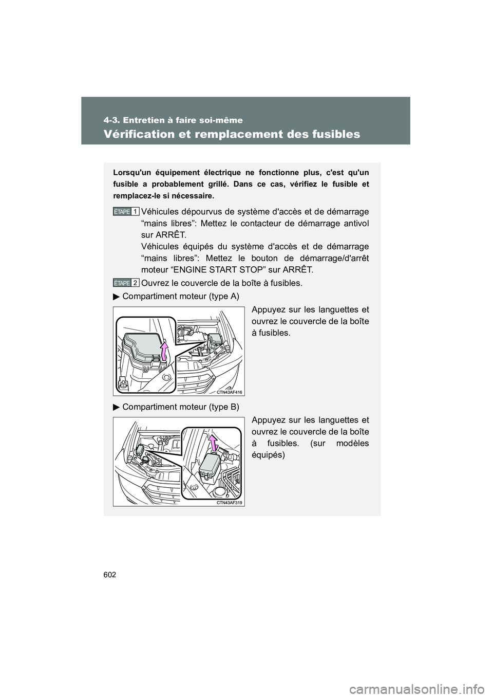 TOYOTA HIGHLANDER 2013 Manuel du propriétaire (in French) 602
4-3. Entretien à faire soi-même
Highlander_D
Vérification et remplacement des fusibles
Lorsquun équipement électrique ne fonctionne plus, cest quun
fusible a probablement grillé. Dans ce TOYOTA HIGHLANDER 2013 Manuel du propriétaire (in French) 602
4-3. Entretien à faire soi-même
Highlander_D
Vérification et remplacement des fusibles
Lorsquun équipement électrique ne fonctionne plus, cest quun
fusible a probablement grillé. Dans ce