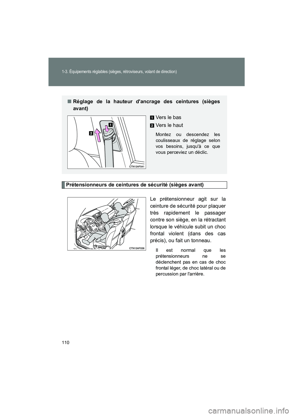 TOYOTA HIGHLANDER 2010  Manuel du propriétaire (in French) 110
1-3. Équipements réglables (sièges, rétroviseurs, volant de direction)
Highlander_D
Prétensionneurs de ceintures de sécurité (sièges avant)Le prétensionneur agit sur la
ceinture de sécur