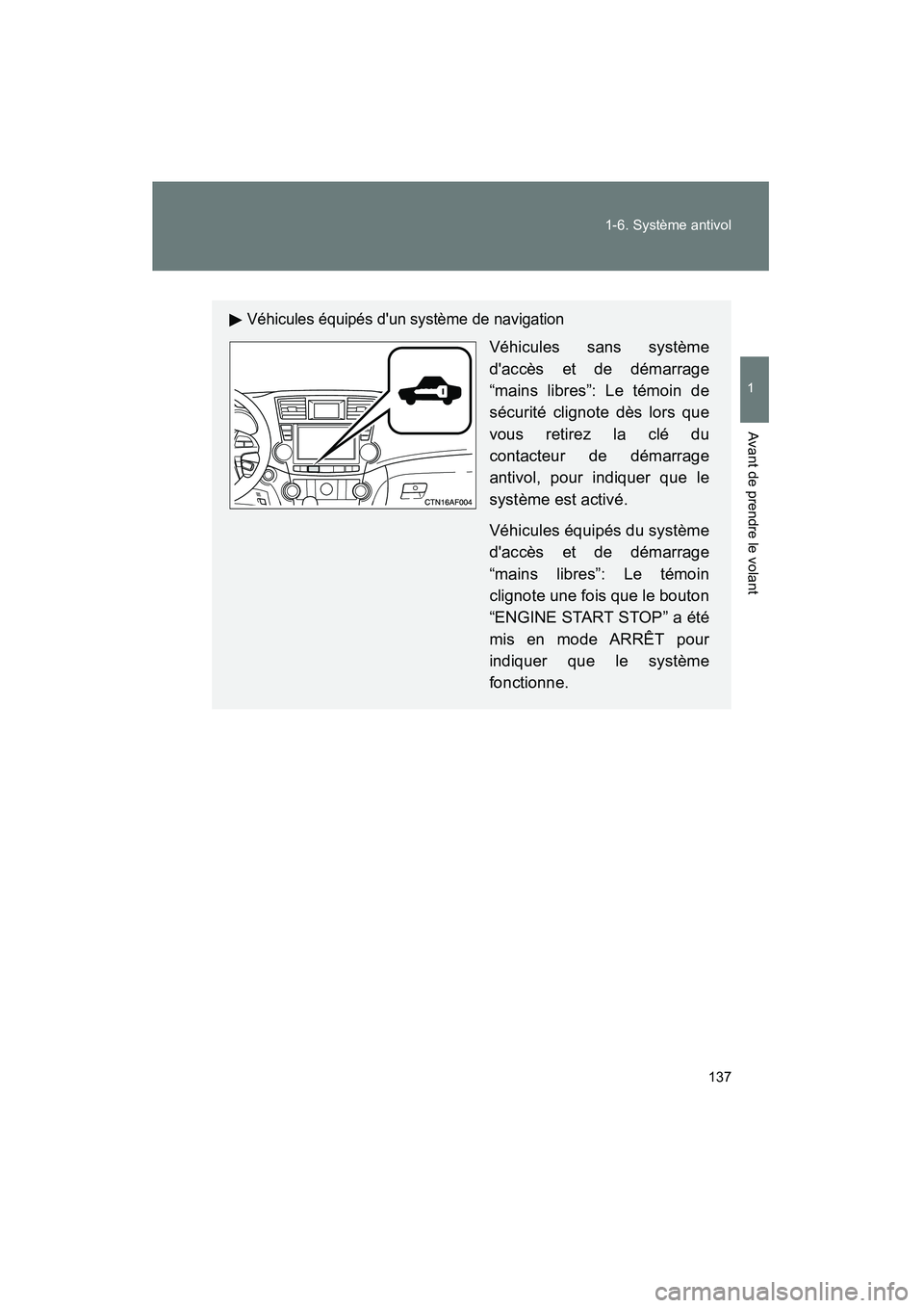 TOYOTA HIGHLANDER 2010 Manuel du propriétaire (in French) 137
1-6. Système antivol
1
Avant de prendre le volant
Highlander_D
Véhicules équipés dun système de navigation
Véhicules sans système
daccès et de démarrage
“mains libres”: Le témoin d TOYOTA HIGHLANDER 2010 Manuel du propriétaire (in French) 137
1-6. Système antivol
1
Avant de prendre le volant
Highlander_D
Véhicules équipés dun système de navigation
Véhicules sans système
daccès et de démarrage
“mains libres”: Le témoin d