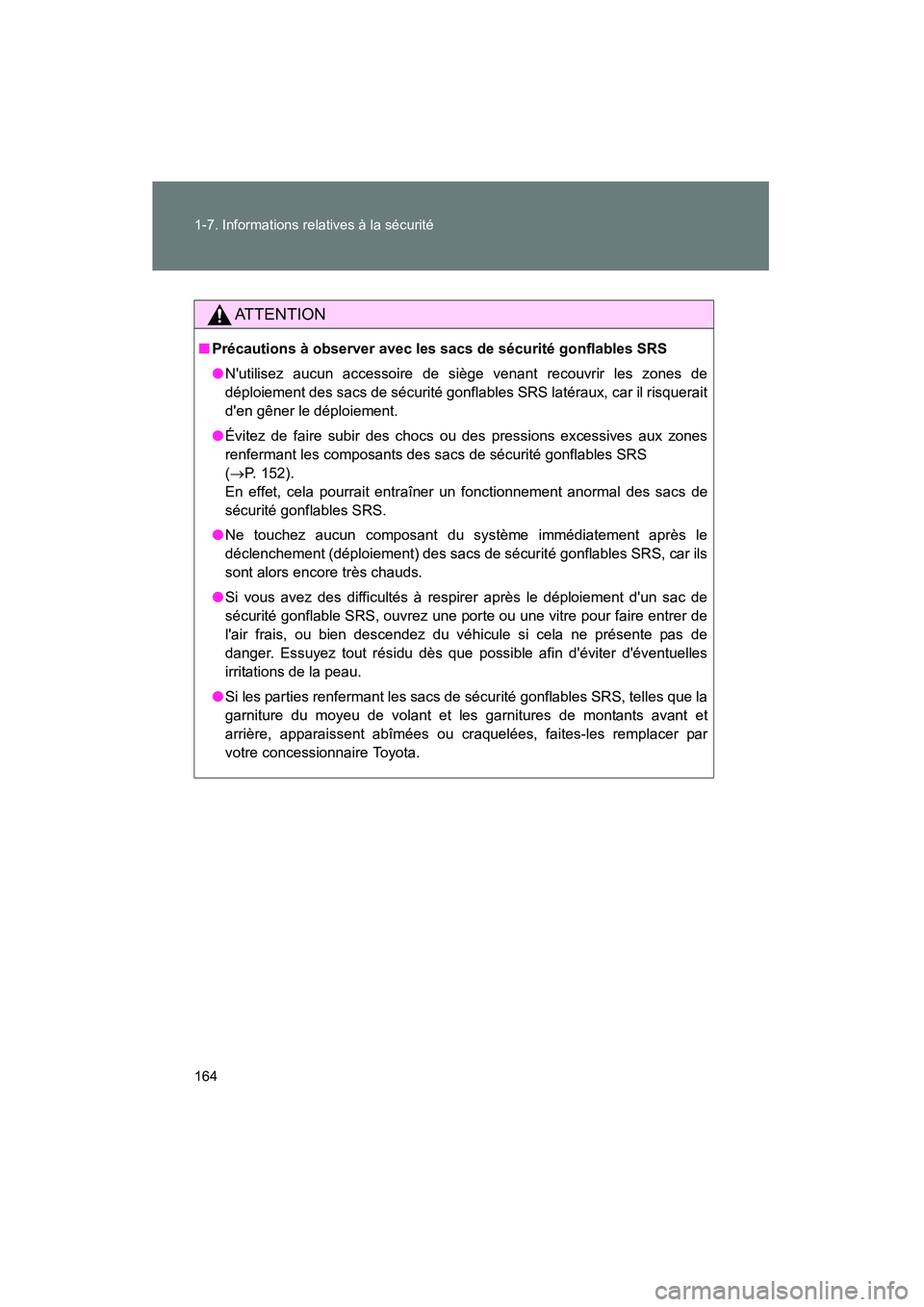 TOYOTA HIGHLANDER 2010 Manuel du propriétaire (in French) 164 1-7. Informations relatives à la sécurité
Highlander_D
ATTENTION
■Précautions à observer avec les sacs de sécurité gonflables SRS
●Nutilisez aucun accessoire de siège venant recouvrir TOYOTA HIGHLANDER 2010 Manuel du propriétaire (in French) 164 1-7. Informations relatives à la sécurité
Highlander_D
ATTENTION
■Précautions à observer avec les sacs de sécurité gonflables SRS
●Nutilisez aucun accessoire de siège venant recouvrir