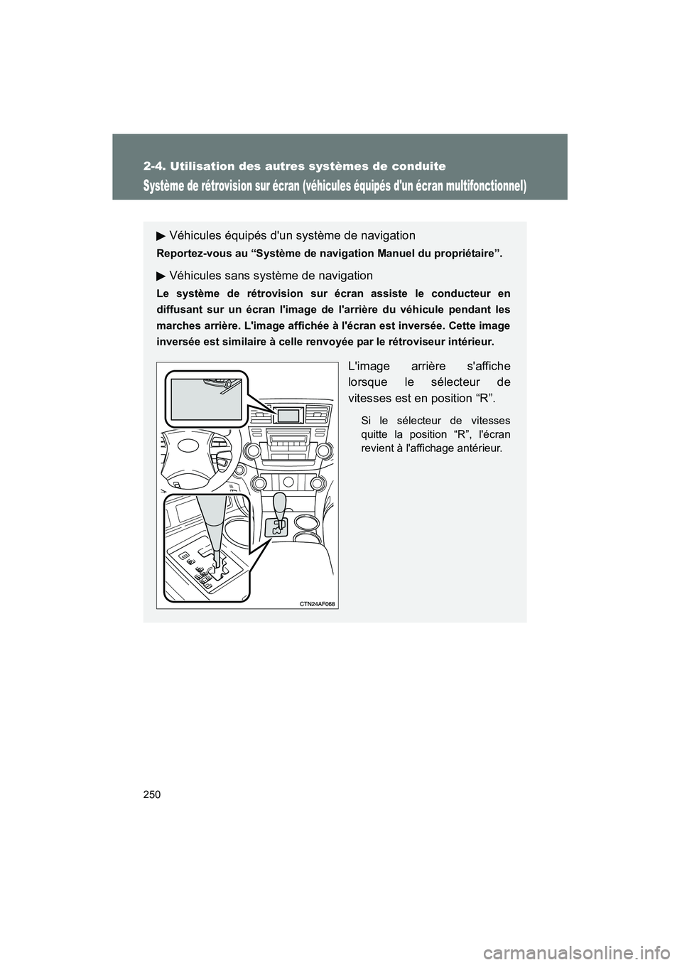 TOYOTA HIGHLANDER 2010 Manuel du propriétaire (in French) 250
2-4. Utilisation des autres systèmes de conduite
Highlander_D
Système de rétrovision sur écran (véhicules équipés dun écran multifonctionnel)
Véhicules équipés dun système de navigat TOYOTA HIGHLANDER 2010 Manuel du propriétaire (in French) 250
2-4. Utilisation des autres systèmes de conduite
Highlander_D
Système de rétrovision sur écran (véhicules équipés dun écran multifonctionnel)
Véhicules équipés dun système de navigat