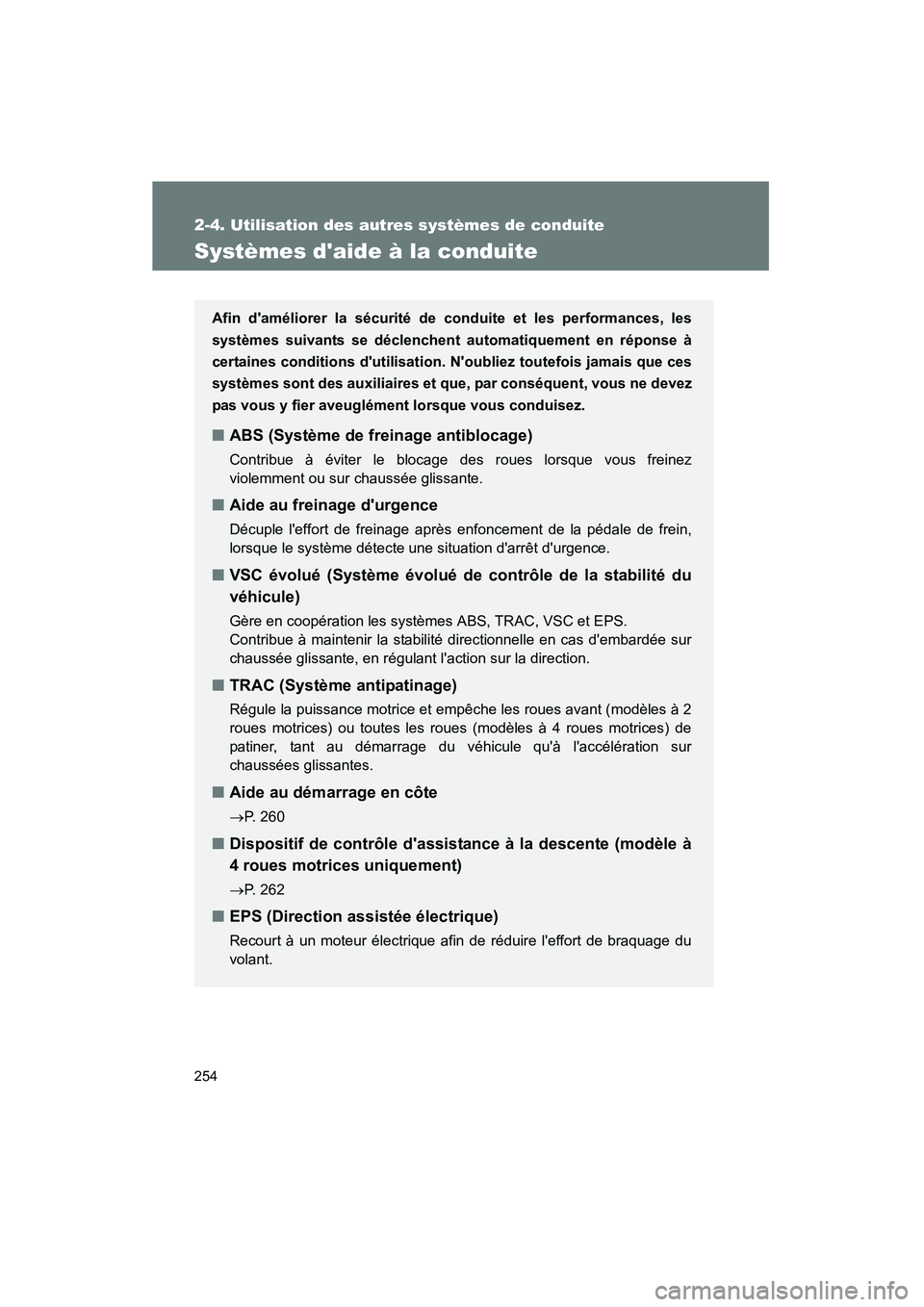 TOYOTA HIGHLANDER 2010 Manuel du propriétaire (in French) 254
2-4. Utilisation des autres systèmes de conduite
Highlander_D
Systèmes daide à la conduite
Afin daméliorer la sécurité de conduite et les performances, les
systèmes suivants se déclenche TOYOTA HIGHLANDER 2010 Manuel du propriétaire (in French) 254
2-4. Utilisation des autres systèmes de conduite
Highlander_D
Systèmes daide à la conduite
Afin daméliorer la sécurité de conduite et les performances, les
systèmes suivants se déclenche