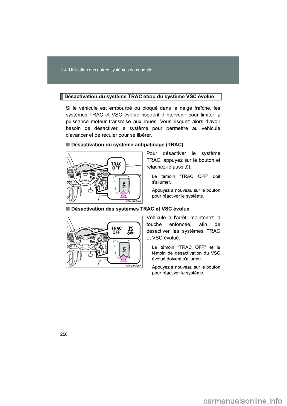 TOYOTA HIGHLANDER 2010 Manuel du propriétaire (in French) 256 2-4. Utilisation des autres systèmes de conduite
Highlander_D
Désactivation du système TRAC et/ou du système VSC évoluéSi le véhicule est embourbé ou bloqué dans la neige fraîc TOYOTA HIGHLANDER 2010 Manuel du propriétaire (in French) 256 2-4. Utilisation des autres systèmes de conduite
Highlander_D
Désactivation du système TRAC et/ou du système VSC évoluéSi le véhicule est embourbé ou bloqué dans la neige fraîc