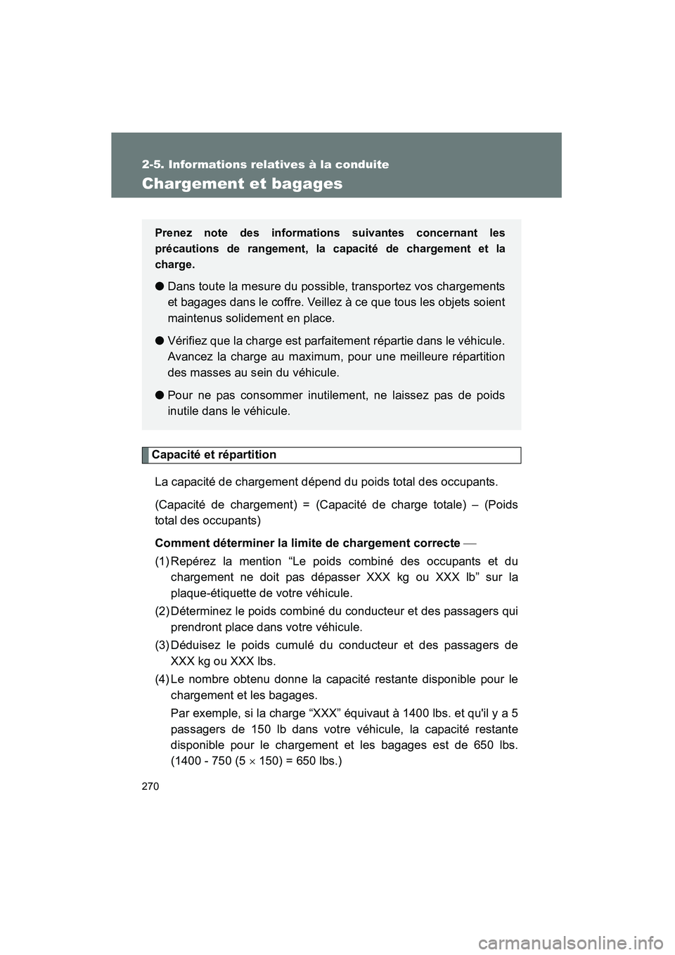 TOYOTA HIGHLANDER 2010 Manuel du propriétaire (in French) 270
2-5. Informations relatives à la conduite
Highlander_D
Chargement et bagages
Capacité et répartitionLa capacité de chargement dépend du poids total des occupants.
(Capacité de chargement) = TOYOTA HIGHLANDER 2010 Manuel du propriétaire (in French) 270
2-5. Informations relatives à la conduite
Highlander_D
Chargement et bagages
Capacité et répartitionLa capacité de chargement dépend du poids total des occupants.
(Capacité de chargement) =