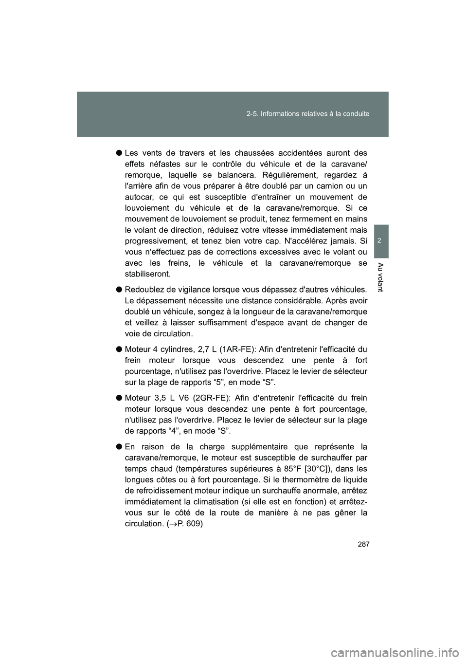 TOYOTA HIGHLANDER 2010 Manuel du propriétaire (in French) 287
2-5. Informations relatives à la conduite
2
Au volant
Highlander_D
●
Les vents de travers et les chaussées accidentées auront des
effets néfastes sur le contrôle du véhicule et de la carav TOYOTA HIGHLANDER 2010 Manuel du propriétaire (in French) 287
2-5. Informations relatives à la conduite
2
Au volant
Highlander_D
●
Les vents de travers et les chaussées accidentées auront des
effets néfastes sur le contrôle du véhicule et de la carav