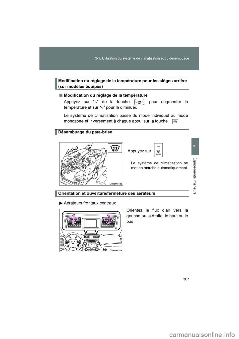 TOYOTA HIGHLANDER 2010 Manuel du propriétaire (in French) 307
3-1. Utilisation du système de climatisation et du désembuage
3
Équipements intérieurs
Highlander_D
Modification du réglage de la température pour les sièges arrière
(sur modèles équip TOYOTA HIGHLANDER 2010 Manuel du propriétaire (in French) 307
3-1. Utilisation du système de climatisation et du désembuage
3
Équipements intérieurs
Highlander_D
Modification du réglage de la température pour les sièges arrière
(sur modèles équip