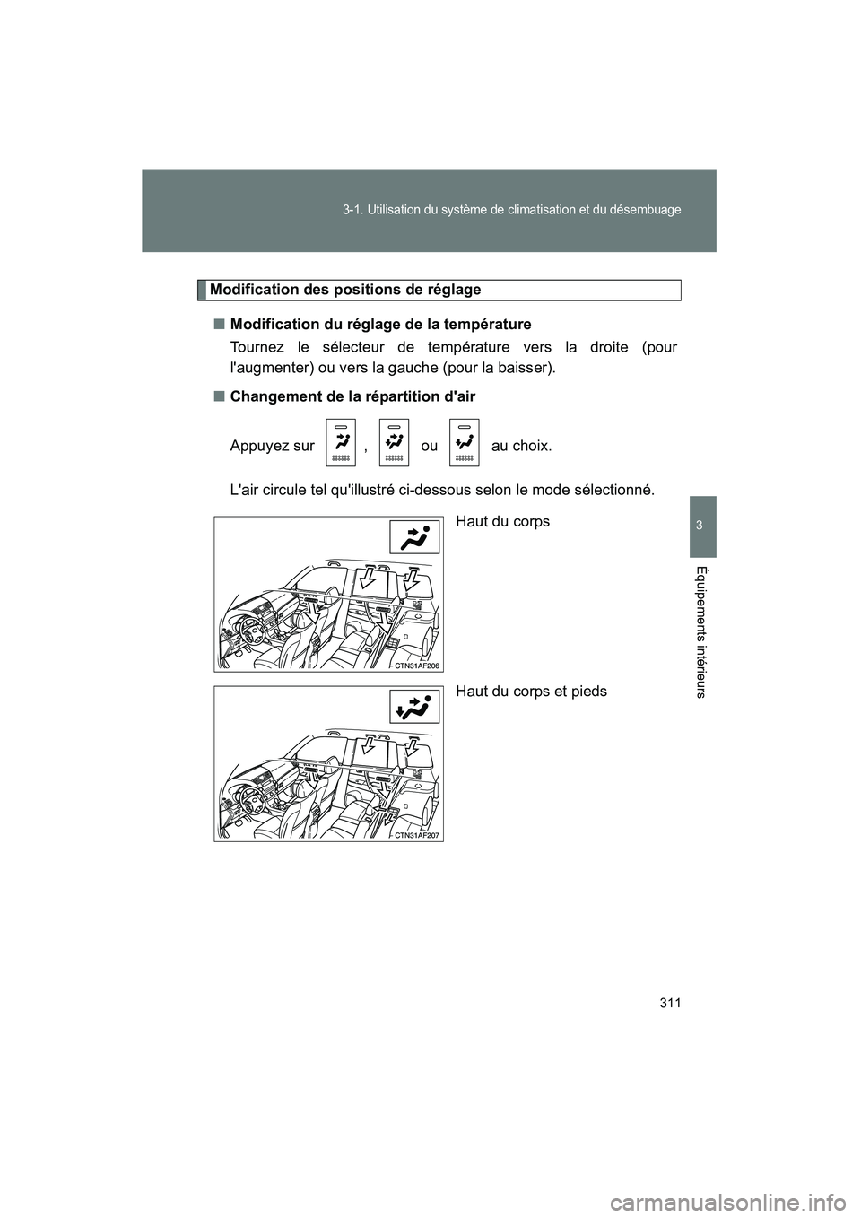 TOYOTA HIGHLANDER 2010 Manuel du propriétaire (in French) 311
3-1. Utilisation du système de climatisation et du désembuage
3
Équipements intérieurs
Highlander_D
Modification des positions de réglage■ Modification du réglage de la température
Tourne TOYOTA HIGHLANDER 2010 Manuel du propriétaire (in French) 311
3-1. Utilisation du système de climatisation et du désembuage
3
Équipements intérieurs
Highlander_D
Modification des positions de réglage■ Modification du réglage de la température
Tourne