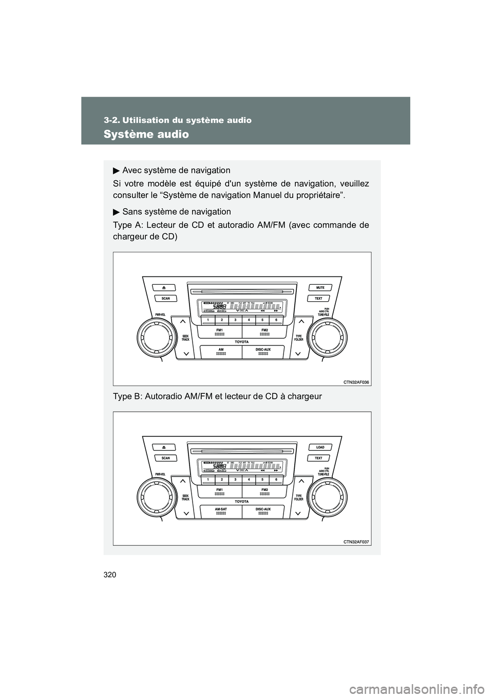 TOYOTA HIGHLANDER 2010 Manuel du propriétaire (in French) 320
Highlander_D
3-2. Utilisation du système audio
Système audio
Avec système de navigation
Si votre modèle est équipé dun système de navigation, veuillez
consulter le “Système de navigatio TOYOTA HIGHLANDER 2010 Manuel du propriétaire (in French) 320
Highlander_D
3-2. Utilisation du système audio
Système audio
Avec système de navigation
Si votre modèle est équipé dun système de navigation, veuillez
consulter le “Système de navigatio