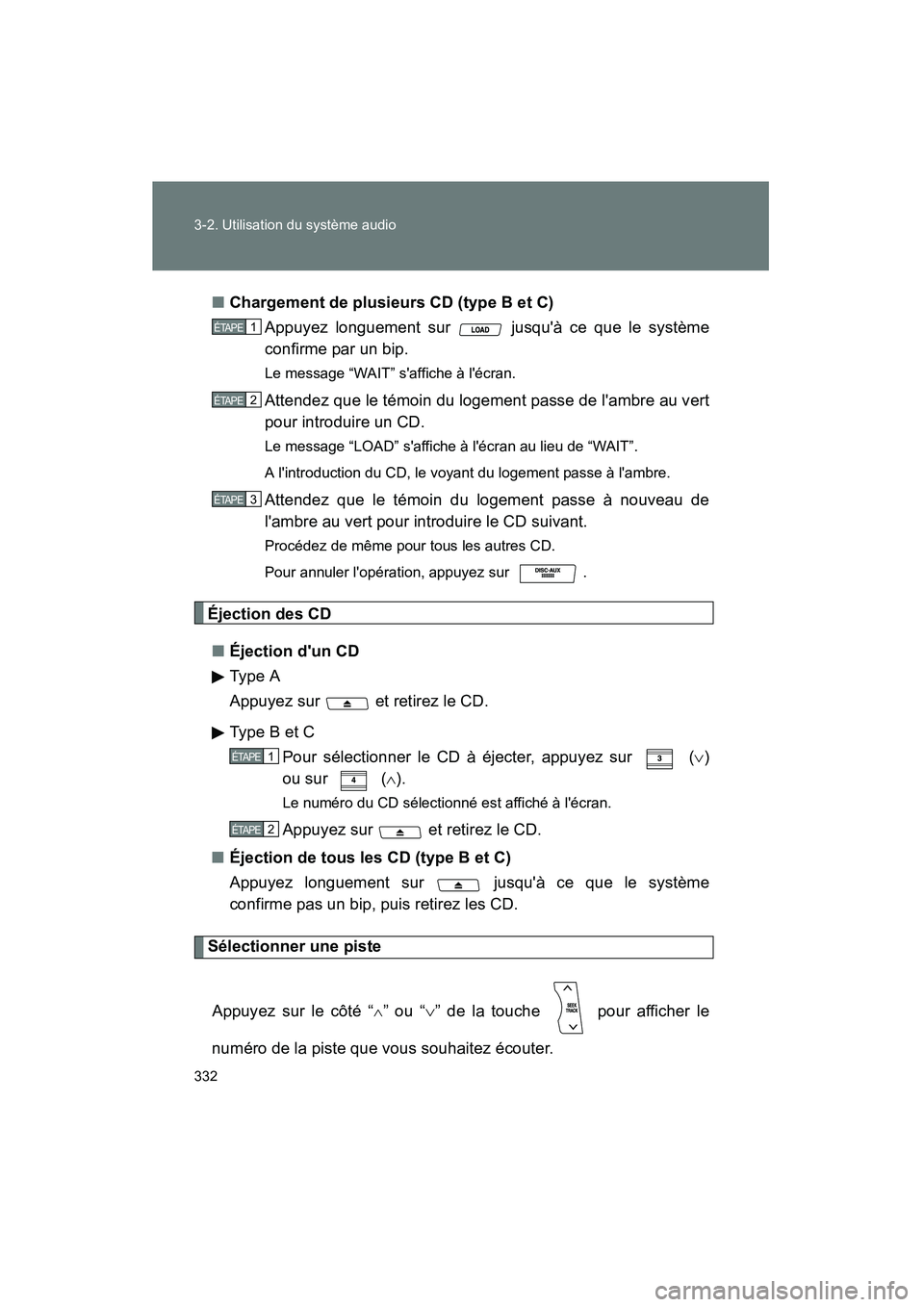 TOYOTA HIGHLANDER 2010  Manuel du propriétaire (in French) 332 3-2. Utilisation du système audio
Highlander_D■
Chargement de plusieurs CD (type B et C)
Appuyez longuement sur   jusquà ce que le système
confirme par un bip.
Le message “WAIT” saffich