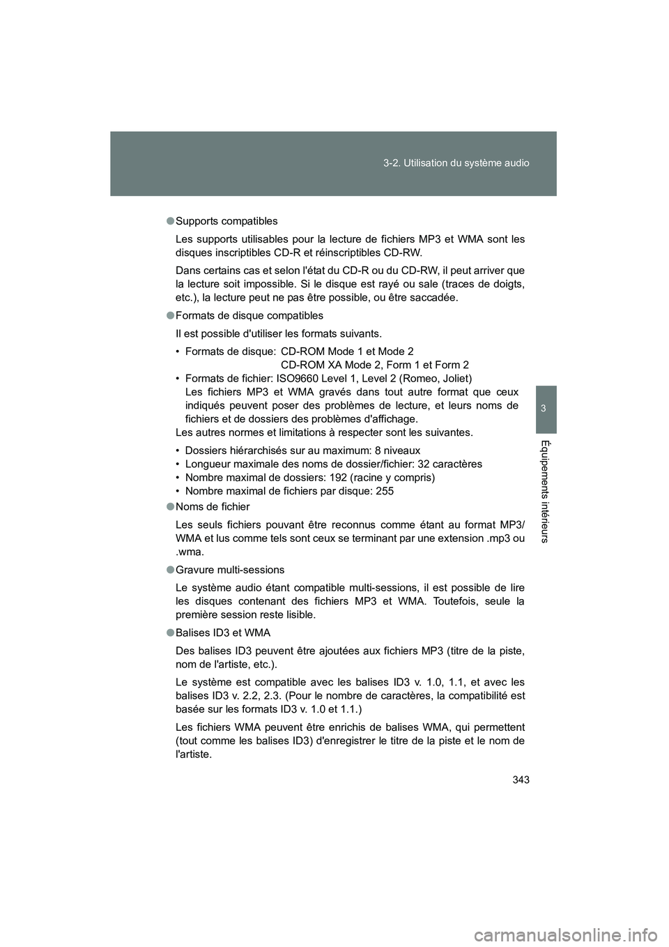 TOYOTA HIGHLANDER 2010 Manuel du propriétaire (in French) 343
3-2. Utilisation du système audio
3
Équipements intérieurs
Highlander_D
●
Supports compatibles
Les supports utilisables pour la lecture de fichiers MP3 et WMA sont les
disques inscriptibles C TOYOTA HIGHLANDER 2010 Manuel du propriétaire (in French) 343
3-2. Utilisation du système audio
3
Équipements intérieurs
Highlander_D
●
Supports compatibles
Les supports utilisables pour la lecture de fichiers MP3 et WMA sont les
disques inscriptibles C