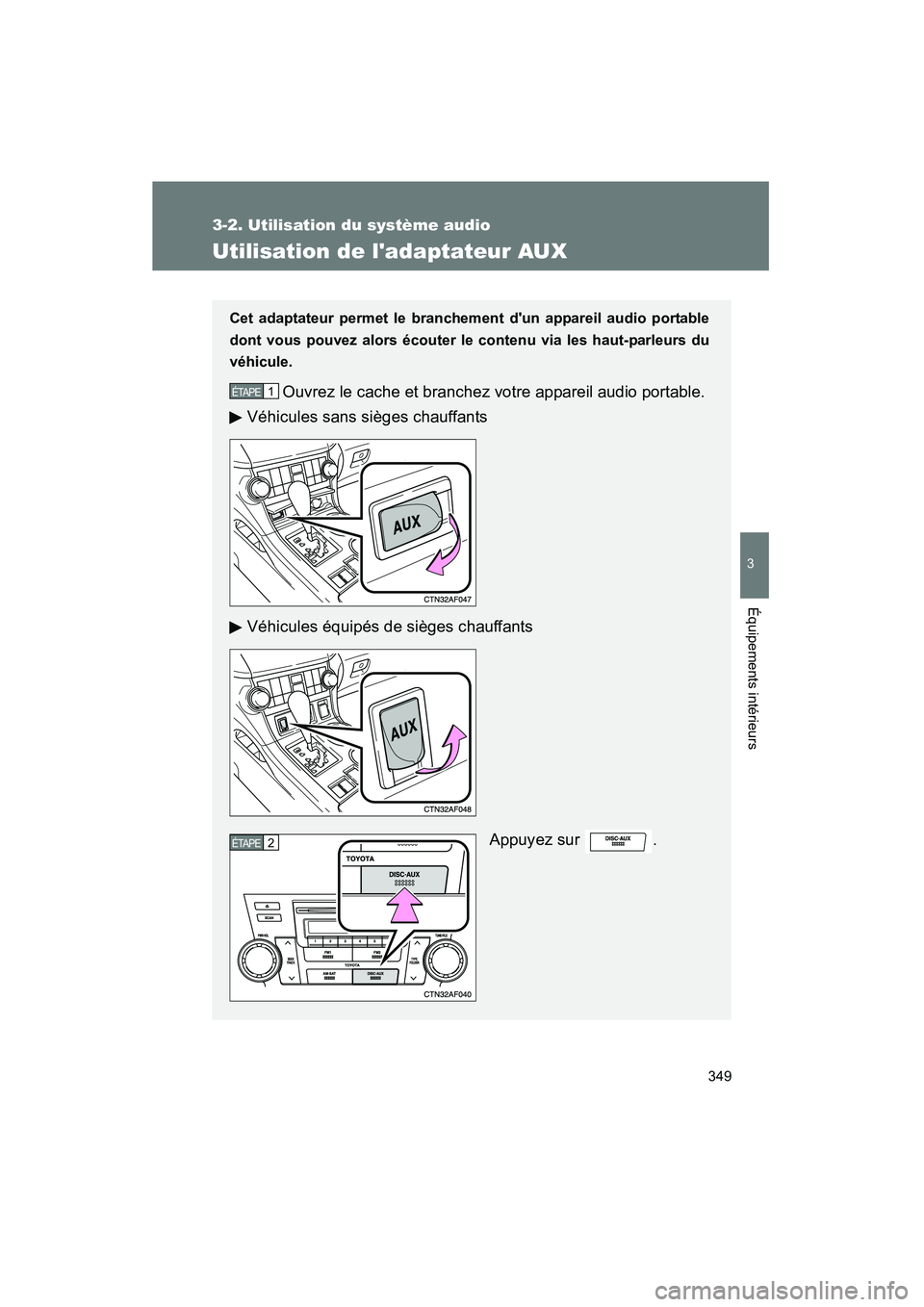 TOYOTA HIGHLANDER 2010  Manuel du propriétaire (in French) 349
3-2. Utilisation du système audio
3
Équipements intérieurs
Highlander_D
Utilisation de ladaptateur AUX
Cet adaptateur permet le branchement dun appareil audio portable
dont vous pouvez alors 