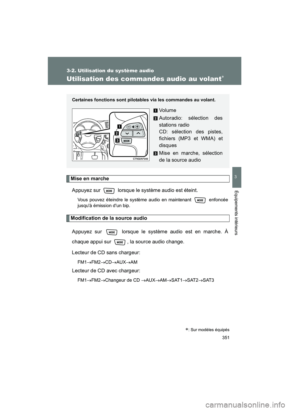 TOYOTA HIGHLANDER 2010  Manuel du propriétaire (in French) 351
3-2. Utilisation du système audio
3
Équipements intérieurs
Highlander_D
Utilisation des commandes audio au volant∗
Mise en marcheAppuyez sur   lorsque le système audio est éteint.
Vous pouv