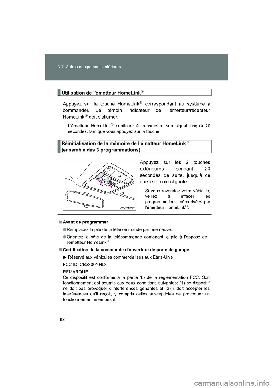 TOYOTA HIGHLANDER 2010 Manuel du propriétaire (in French) 462 3-7. Autres équipements intérieurs
Highlander_D
Utilisation de lémetteur HomeLink
Appuyez sur la touche HomeLink correspondant au système à
commander. Le témoin indicateur de lémett TOYOTA HIGHLANDER 2010 Manuel du propriétaire (in French) 462 3-7. Autres équipements intérieurs
Highlander_D
Utilisation de lémetteur HomeLink
Appuyez sur la touche HomeLink correspondant au système à
commander. Le témoin indicateur de lémett