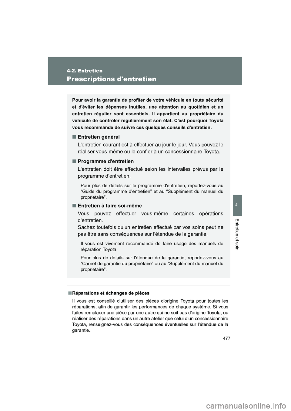 TOYOTA HIGHLANDER 2010 Manuel du propriétaire (in French) 477
4
Entretien et soin
Highlander_D
4-2. Entretien
Prescriptions dentretien
■Réparations et échanges de pièces
Il vous est conseillé dutiliser des pièces dorigine Toyota pour toutes les
ré TOYOTA HIGHLANDER 2010 Manuel du propriétaire (in French) 477
4
Entretien et soin
Highlander_D
4-2. Entretien
Prescriptions dentretien
■Réparations et échanges de pièces
Il vous est conseillé dutiliser des pièces dorigine Toyota pour toutes les
ré