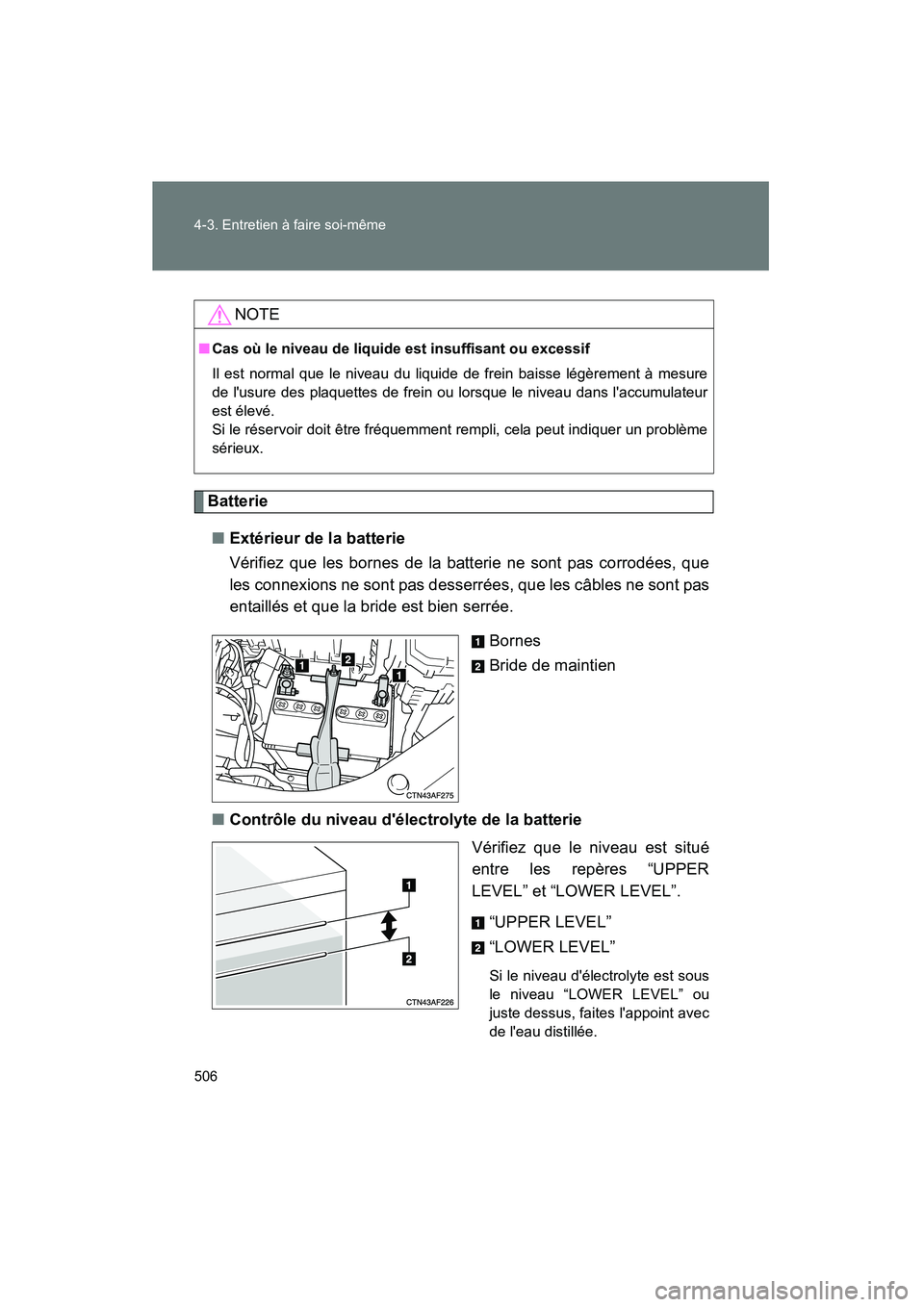TOYOTA HIGHLANDER 2010 Manuel du propriétaire (in French) 506 4-3. Entretien à faire soi-même
Highlander_D
Batterie■ Extérieur de la batterie
Vérifiez que les bornes de la batterie ne sont pas corrodées, que
les connexions ne sont pas desserrées, que TOYOTA HIGHLANDER 2010 Manuel du propriétaire (in French) 506 4-3. Entretien à faire soi-même
Highlander_D
Batterie■ Extérieur de la batterie
Vérifiez que les bornes de la batterie ne sont pas corrodées, que
les connexions ne sont pas desserrées, que